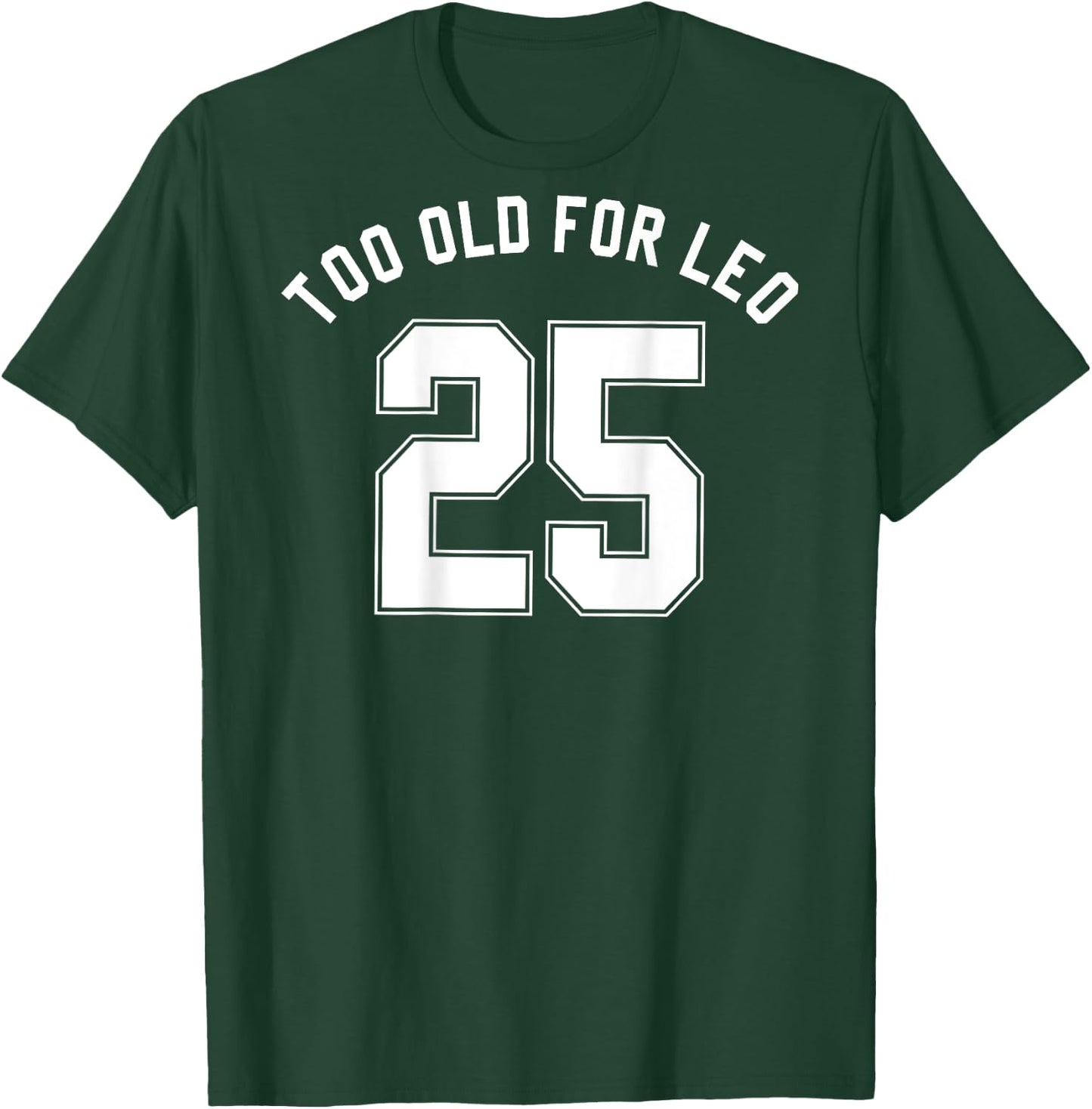 TOO OLD FOR LEO Jersey (Back) Funny Meme Sarcastic Birthday T-Shirt - T-Shirt | Forest