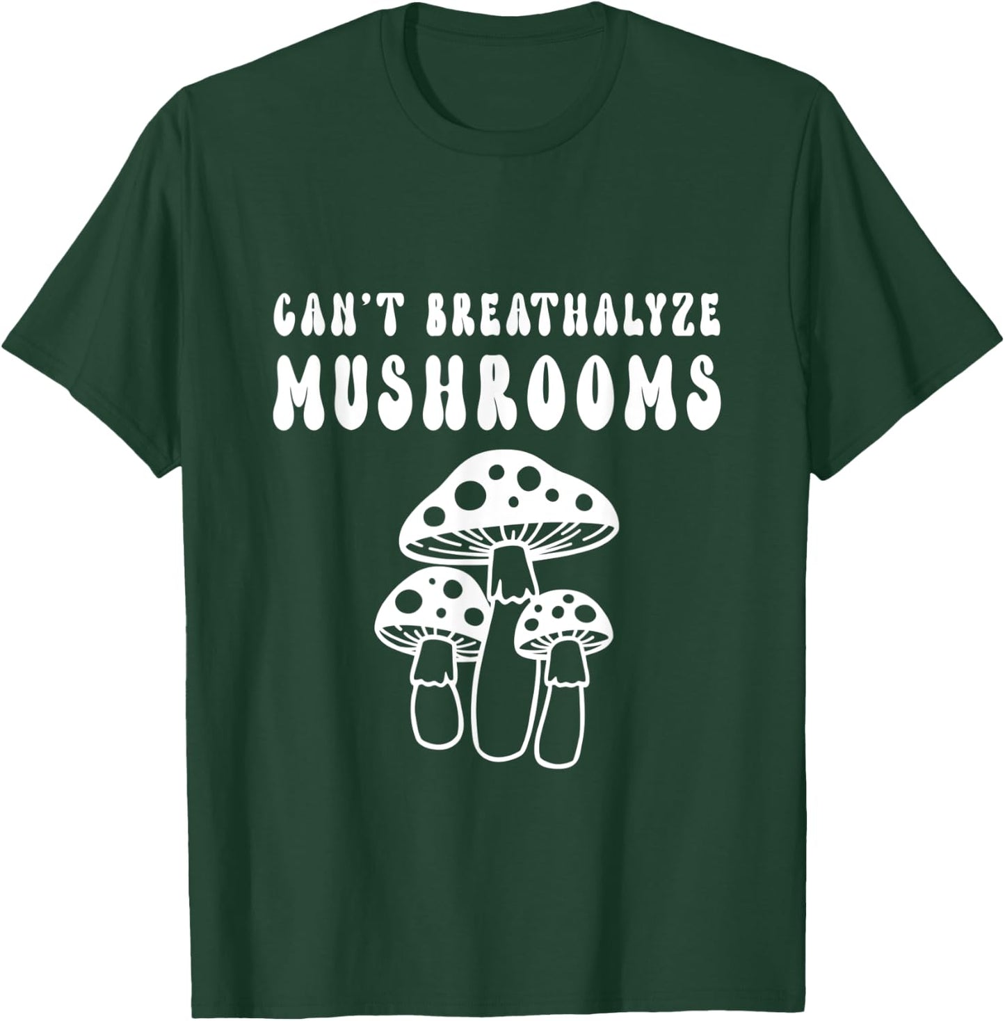 Can't Breathalyze Mushrooms Funny Mushrooms Quote T-Shirt - T-Shirt | Forest