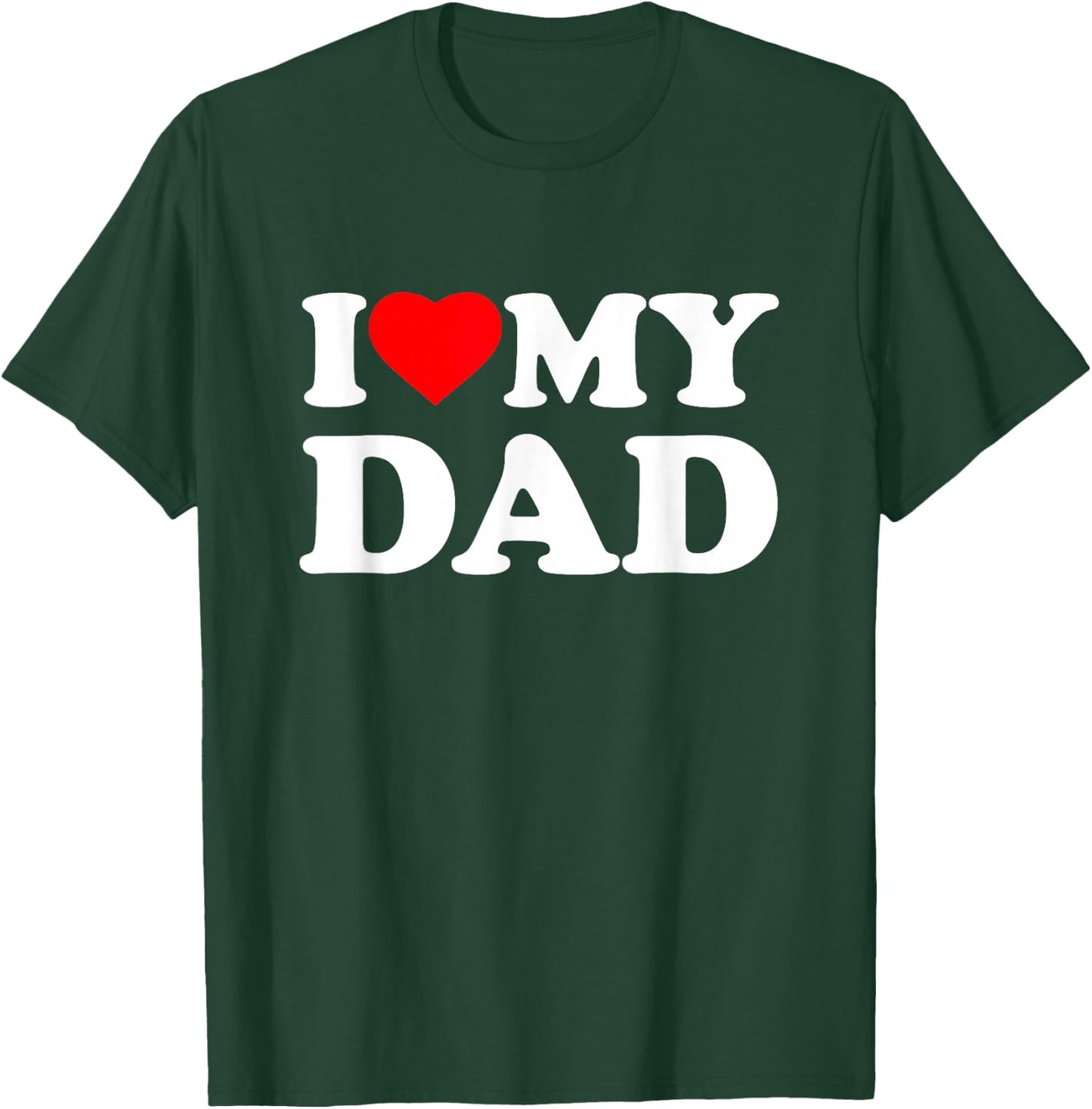 I Love My Dad I Heart Family Daddy Father's Day T-Shirt - T-Shirt | Forest