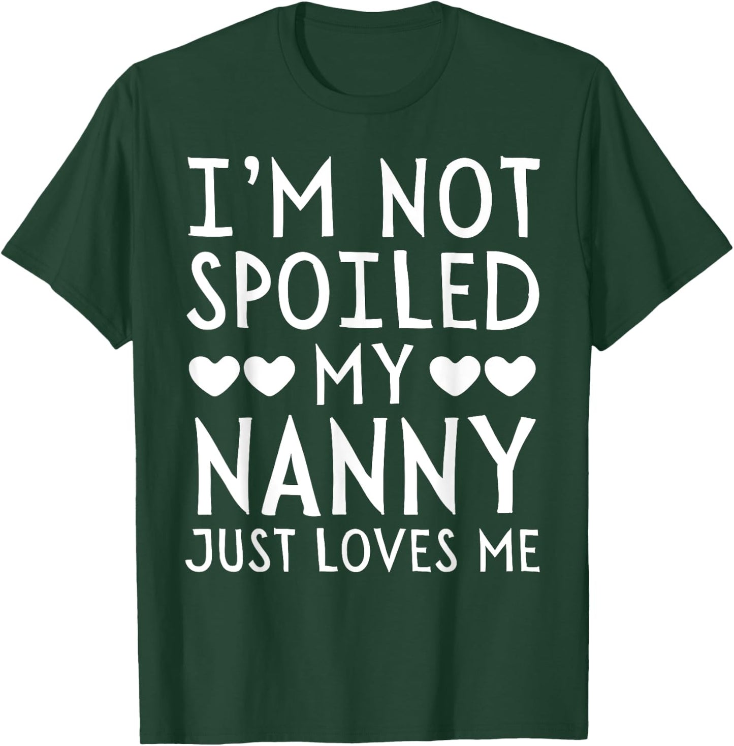 I'm Not Spoiled My Nanny Just Loves Me Funny Grandchild T-Shirt - T-Shirt | Forest