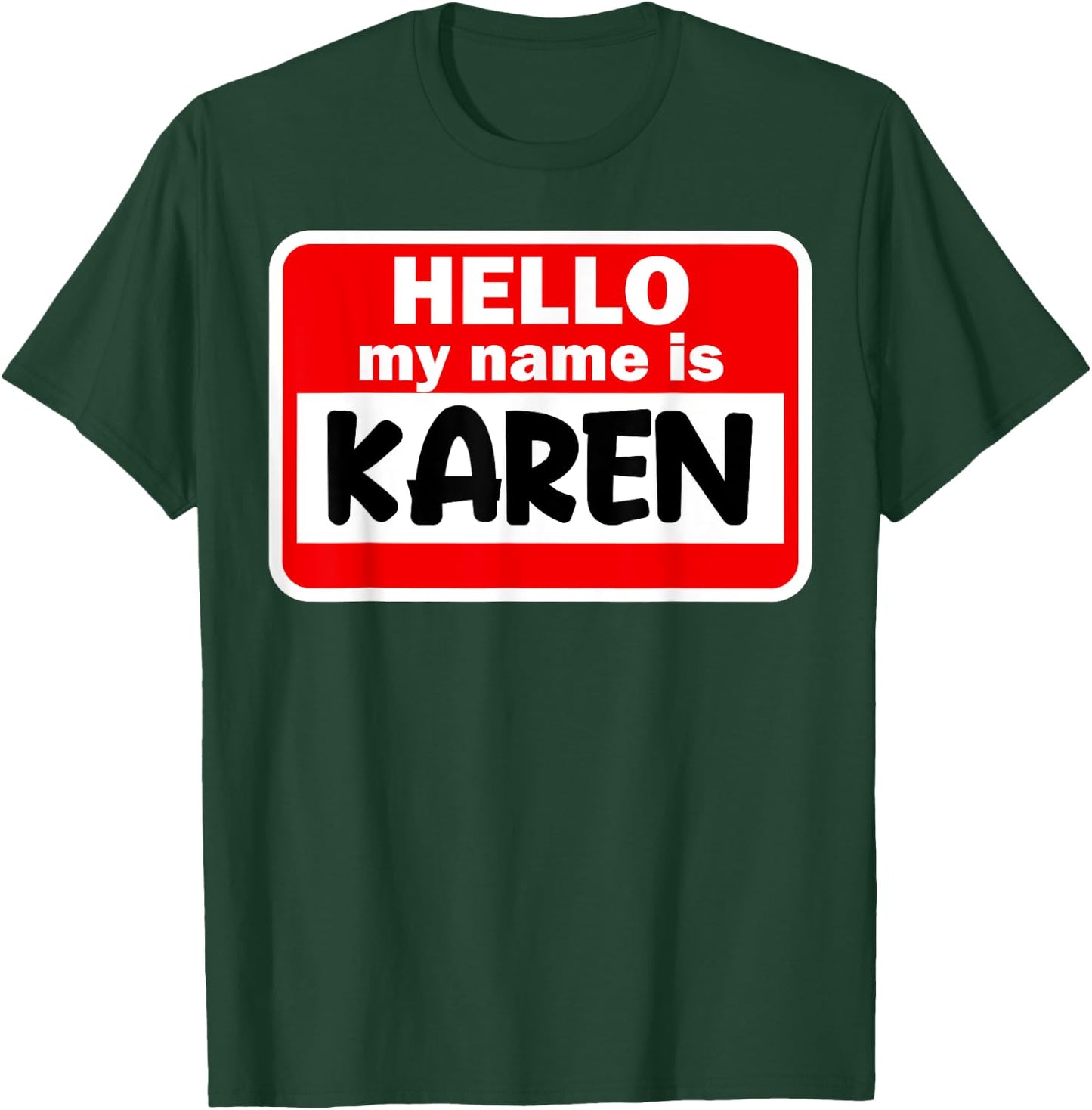 Karen Hello Hi My Name Is Name On Custom T-Shirt - T-Shirt | Forest