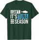 I can't. It's tuna season Design for a Tuna Fisherman T-Shirt - T-Shirt | Forest