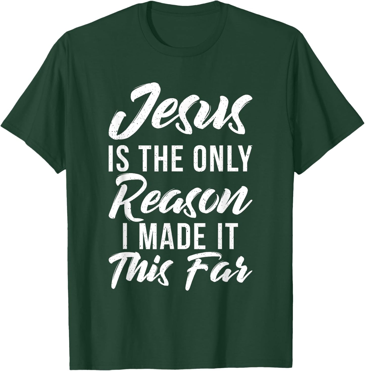 Jesus is the only reason i made it this far God Religious T-Shirt - T-Shirt | Forest