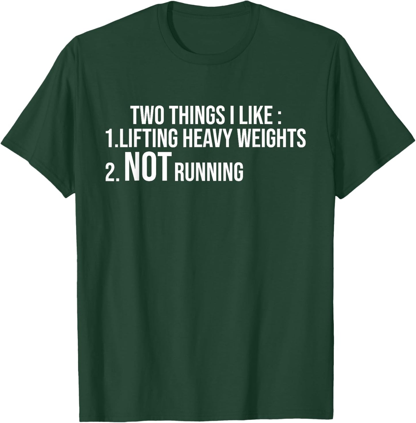 Two Things I Like Lifting Heavy Weights Not Running Fitness T-Shirt - T-Shirt | Forest
