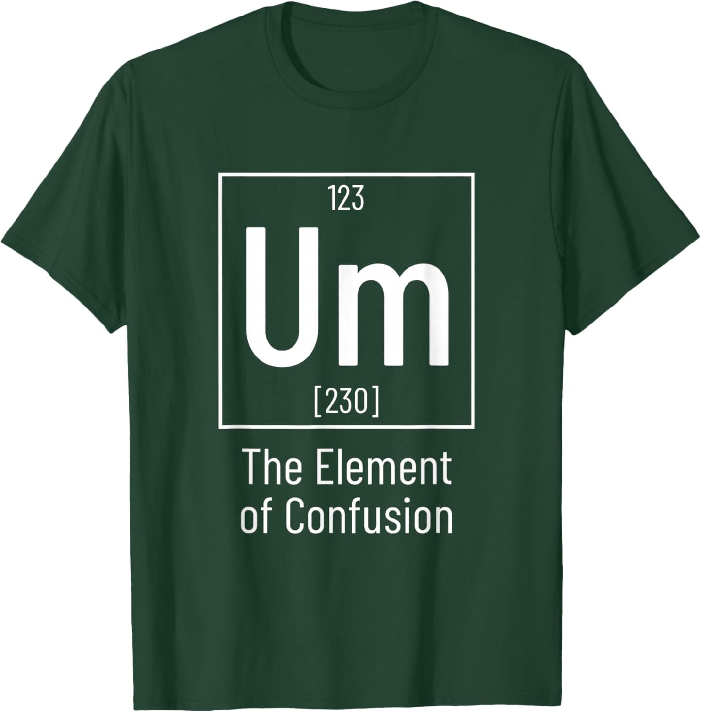 Chemistry Pun - Um Element of Confusion - Chemist T-Shirt - T-Shirt | Forest