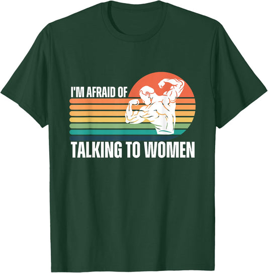 Funny I'm Afraid of Talking to Women Workout Gym Saying T-Shirt - T-Shirt | Forest