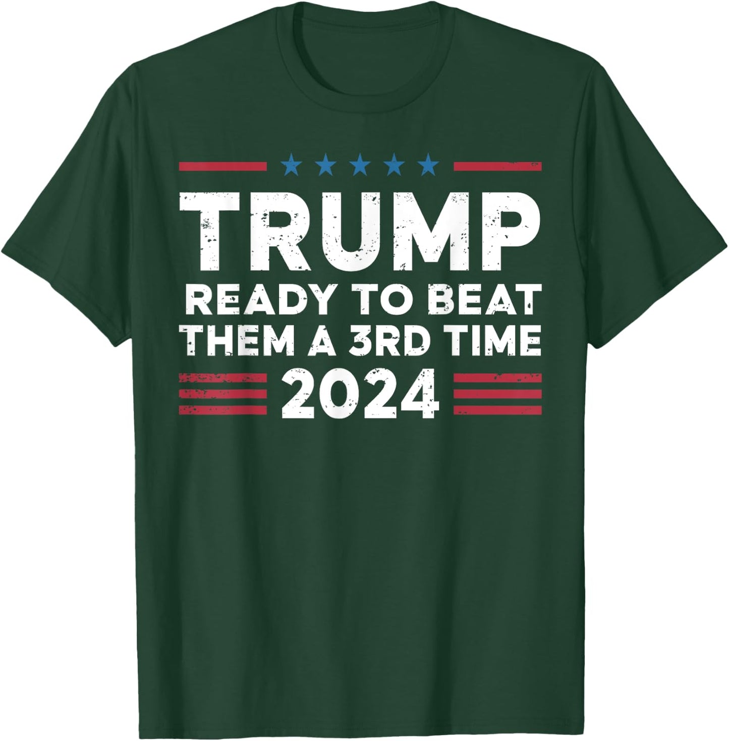 Trump Ready To Beat Them A 3rd Time 2024 T-Shirt - T-Shirt | Forest
