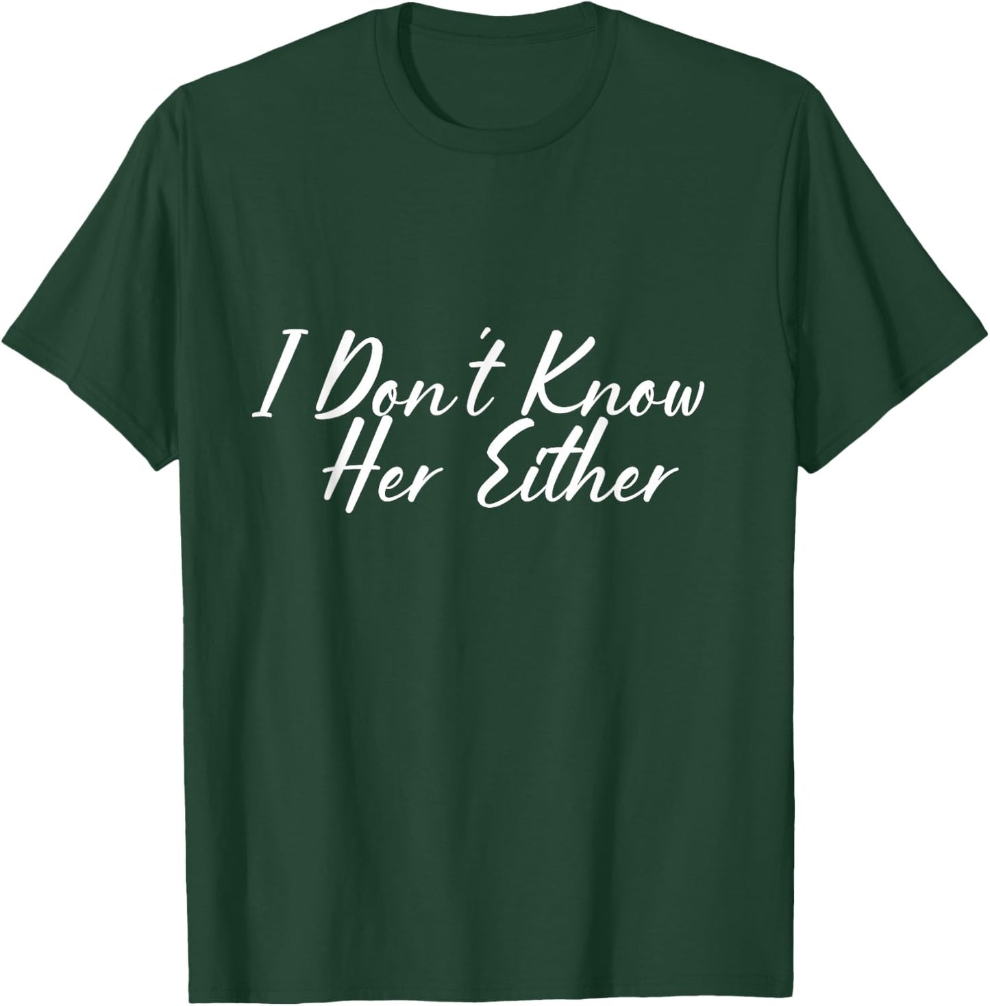 I don't know her either. T-Shirt - T-Shirt | Forest