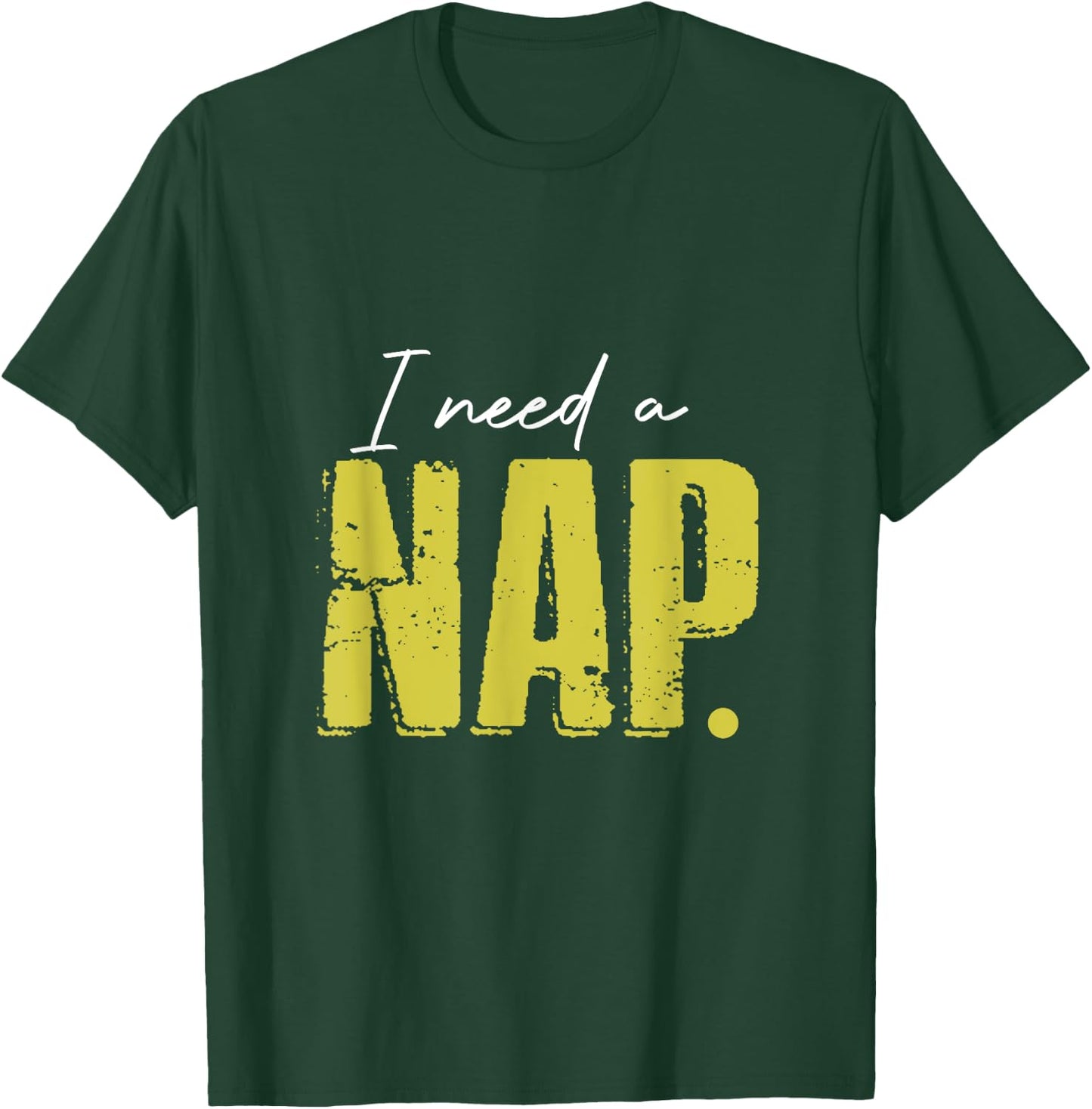 I Just Need A Nap So Much Short Time Nap T-Shirt - T-Shirt | Forest