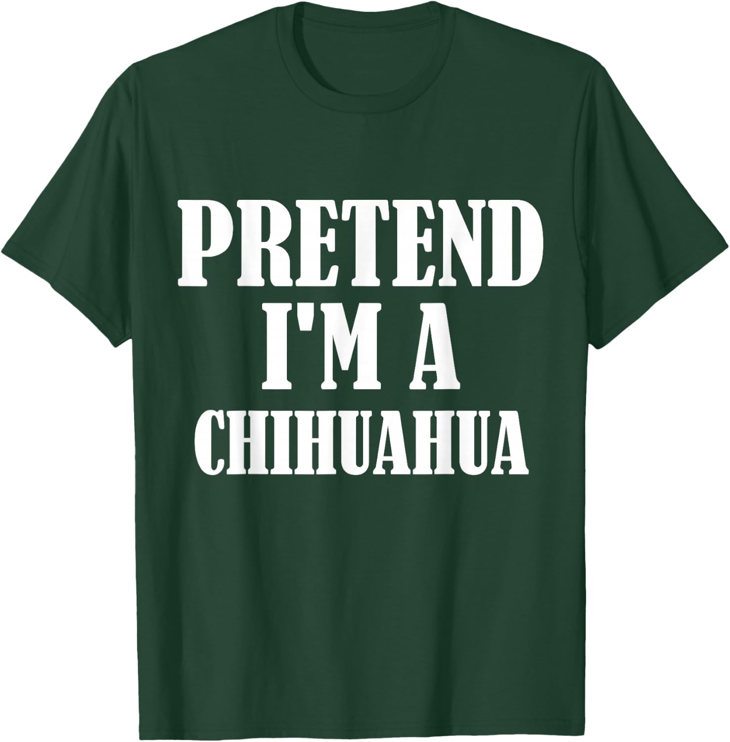 Pretend I'm A Chihuahua Funny Lazy Costume T-Shirt - T-Shirt | Forest