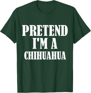 Pretend I'm A Chihuahua Funny Lazy Costume T-Shirt - T-Shirt | Forest