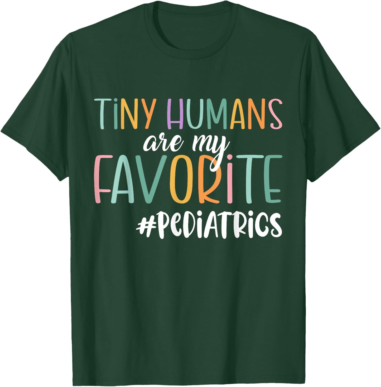 Funny Tiny Humans Are My Favorite, Pediatrics Nurse T-Shirt - T-Shirt | Forest