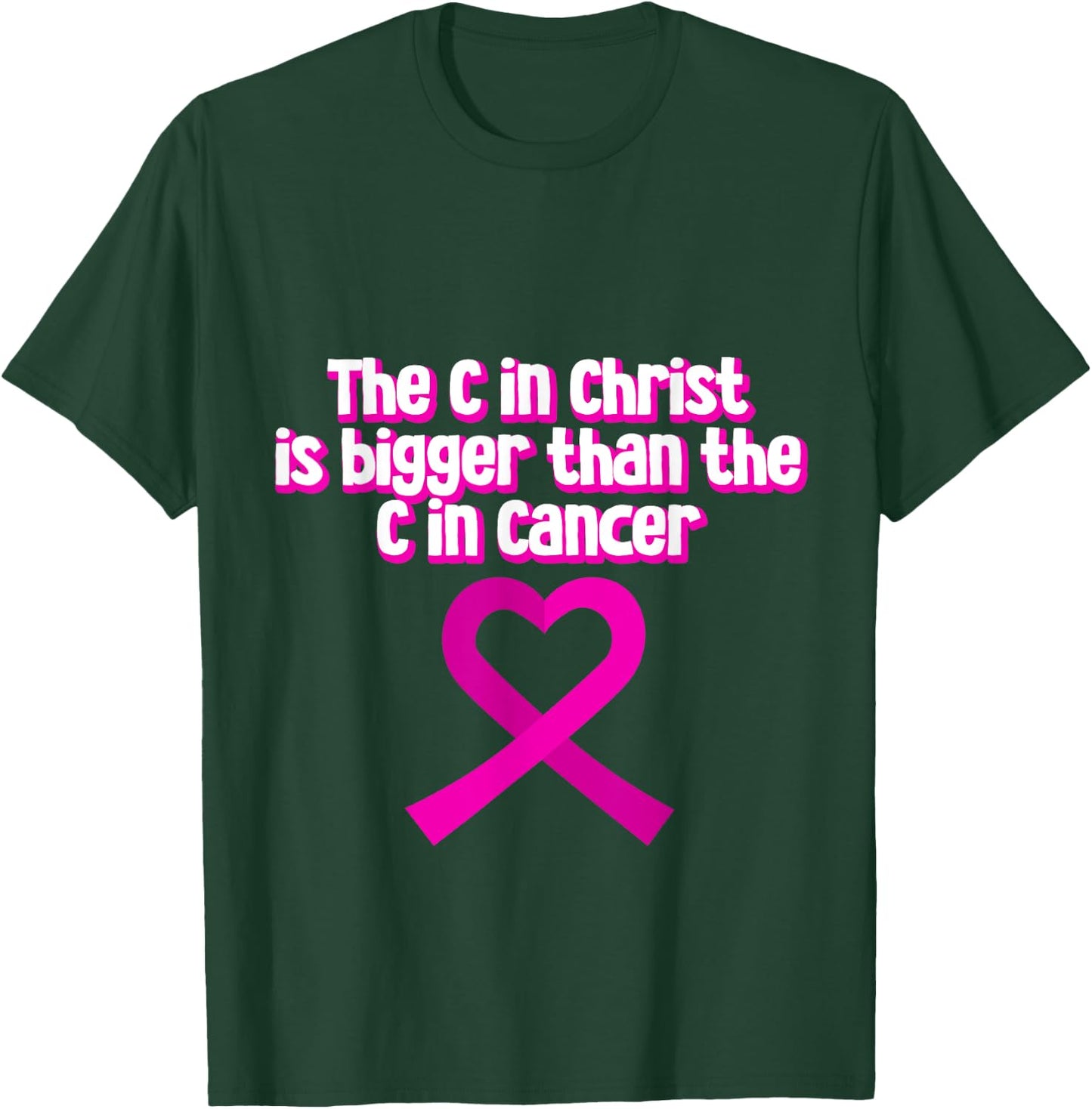 The C In Christ Is Bigger Than The C In Cancer T-Shirt - T-Shirt | Forest