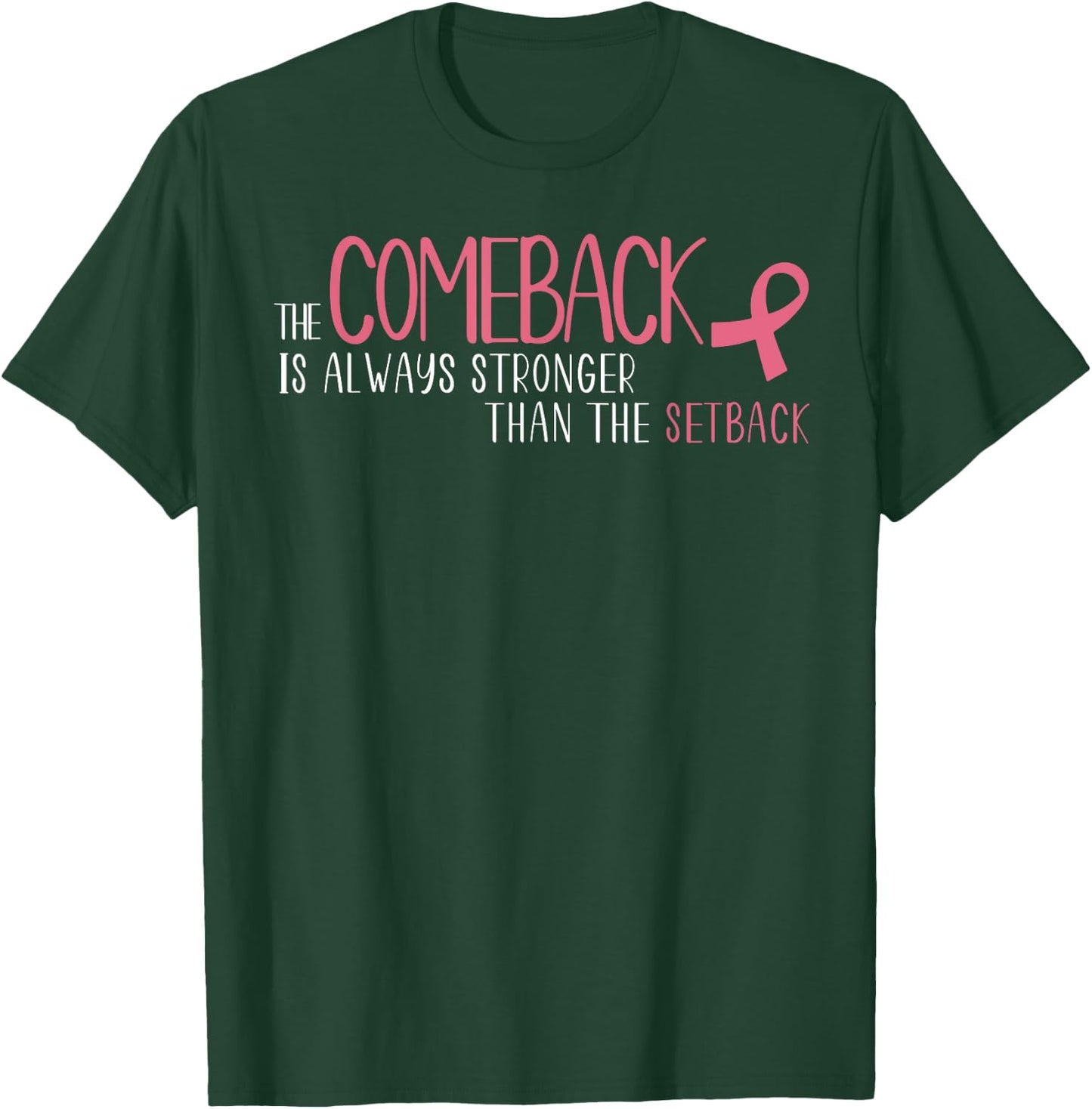 The Comeback Is Always Stronger Than Setback Breast Cancer T-Shirt - T-Shirt | Forest