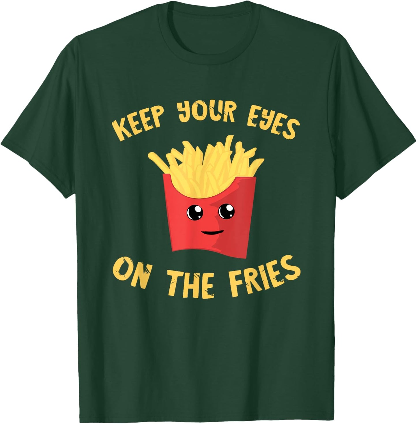 French Fries Keep Your Eyes On The Fries Fastfood Potato Fry T-Shirt - T-Shirt | Forest