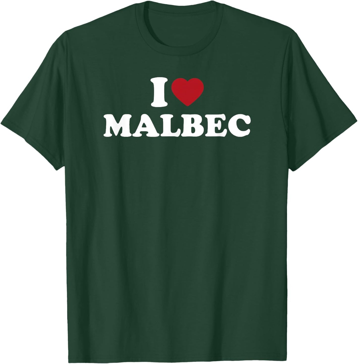 I Love Malbec Funny Wine Quote Design For Wine Drinkers T-Shirt - T-Shirt | Forest