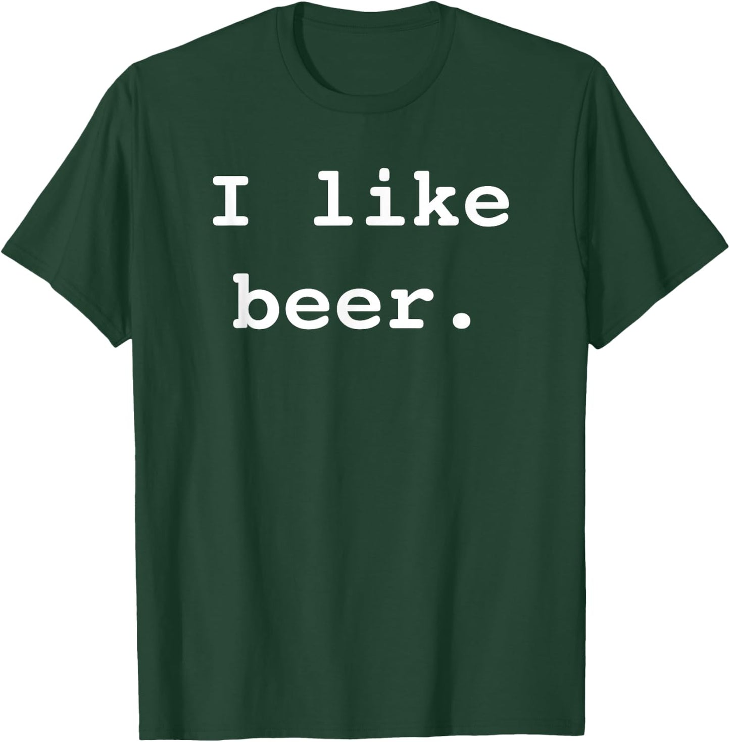 I Like Beer Funny Minimalist Beer Enthusiast Saying T-Shirt - T-Shirt | Forest