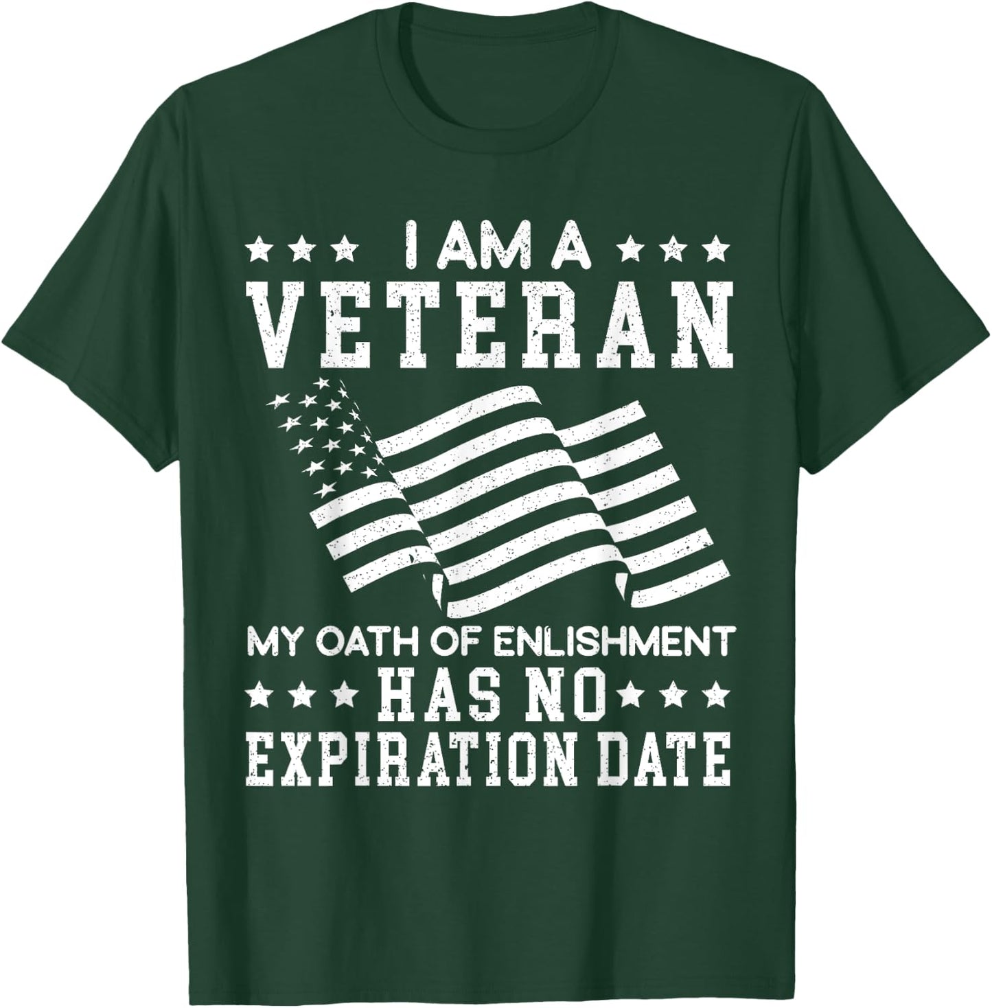 I Am A Veteran My Oath Of Enlistment Has No Expiration Date T-Shirt - T-Shirt | Forest