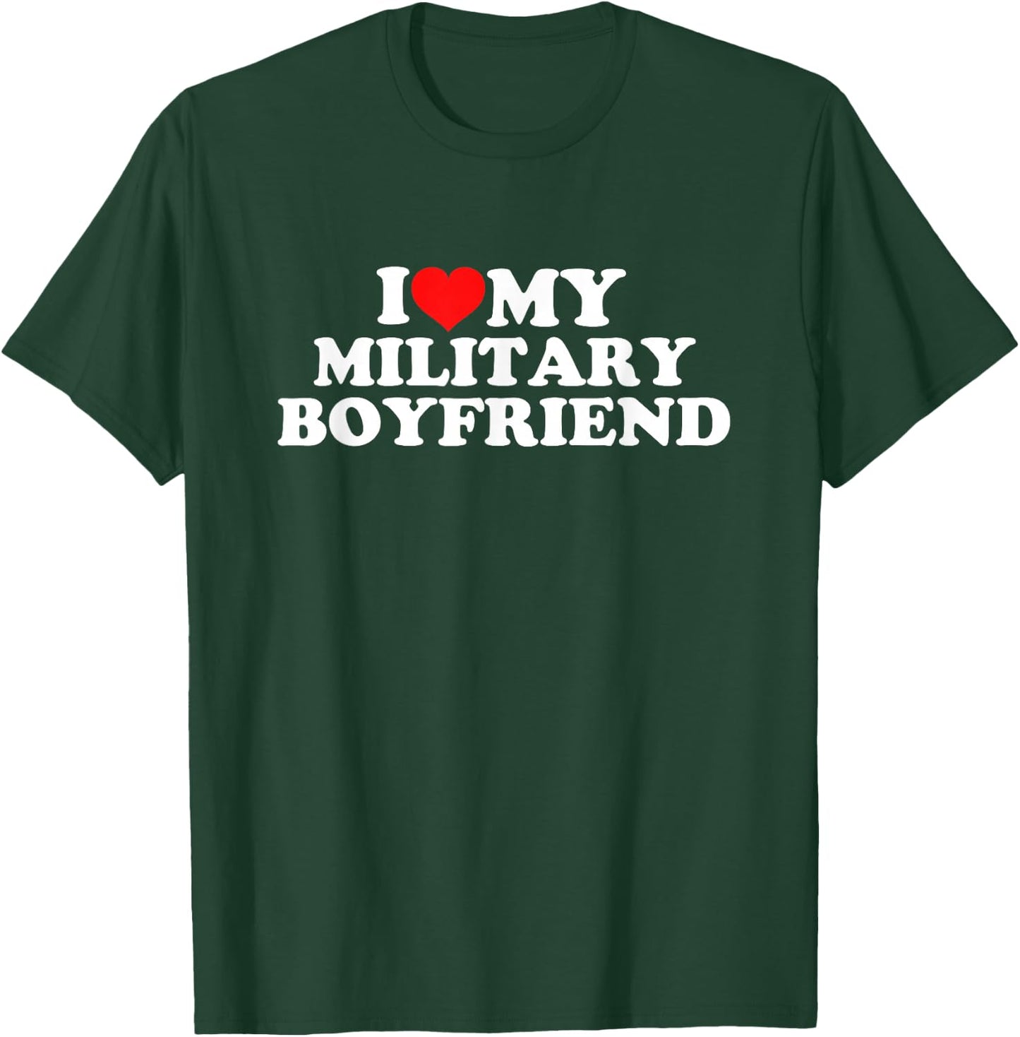 I Love My Military Boyfriend T-Shirt - T-Shirt | Forest
