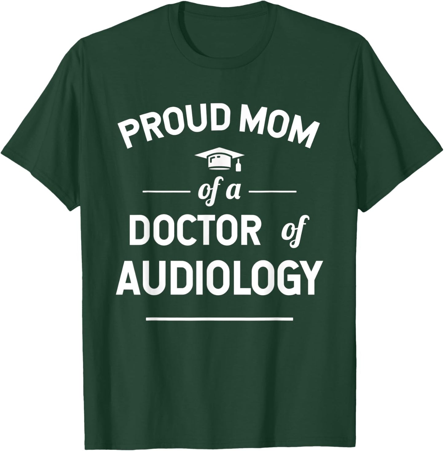 Proud Mom Of A Doctor Of Audiology T-Shirt - T-Shirt | Forest