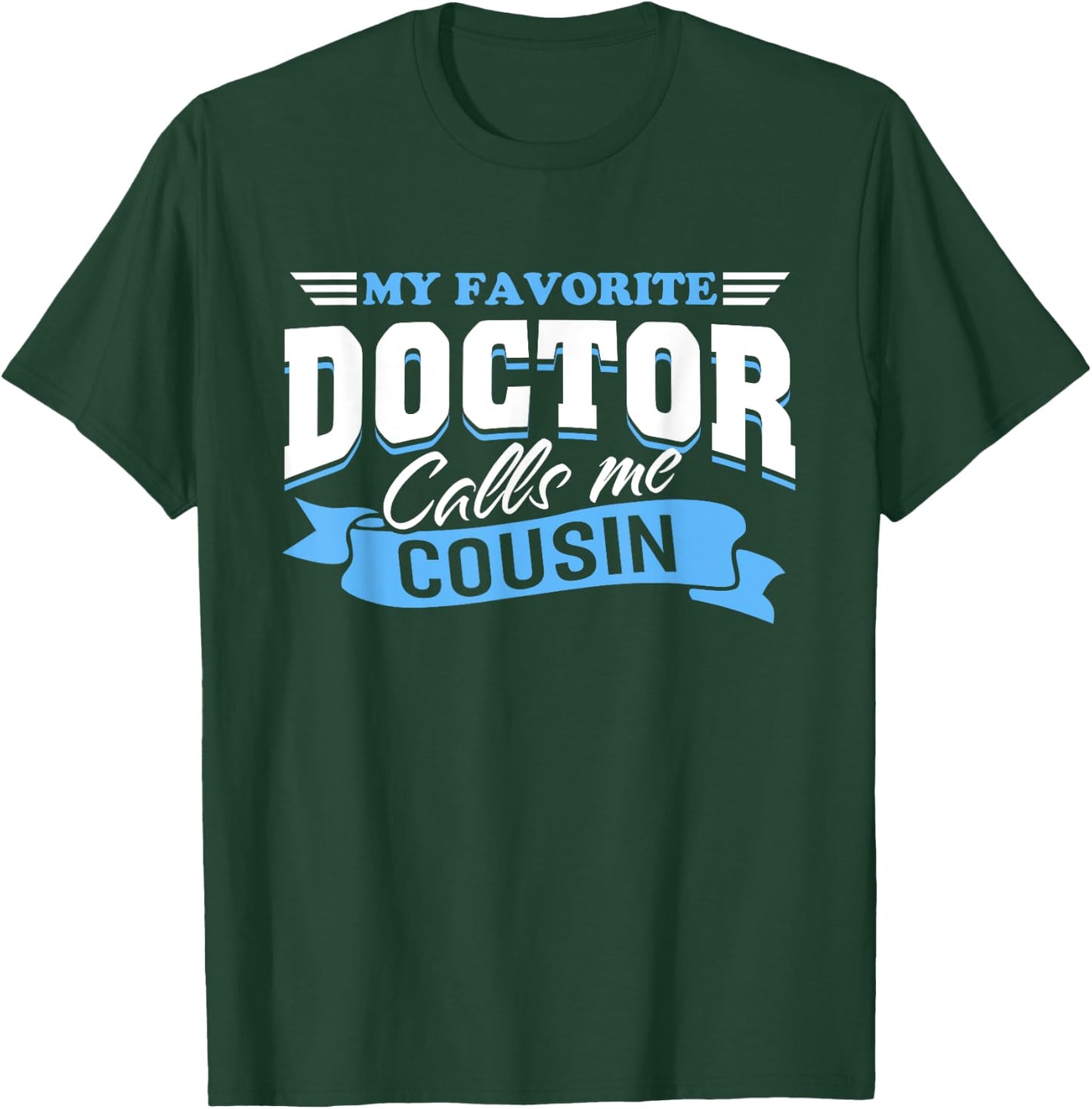 My Favorite Doctor Calls Me Cousin T-Shirt - T-Shirt | Forest