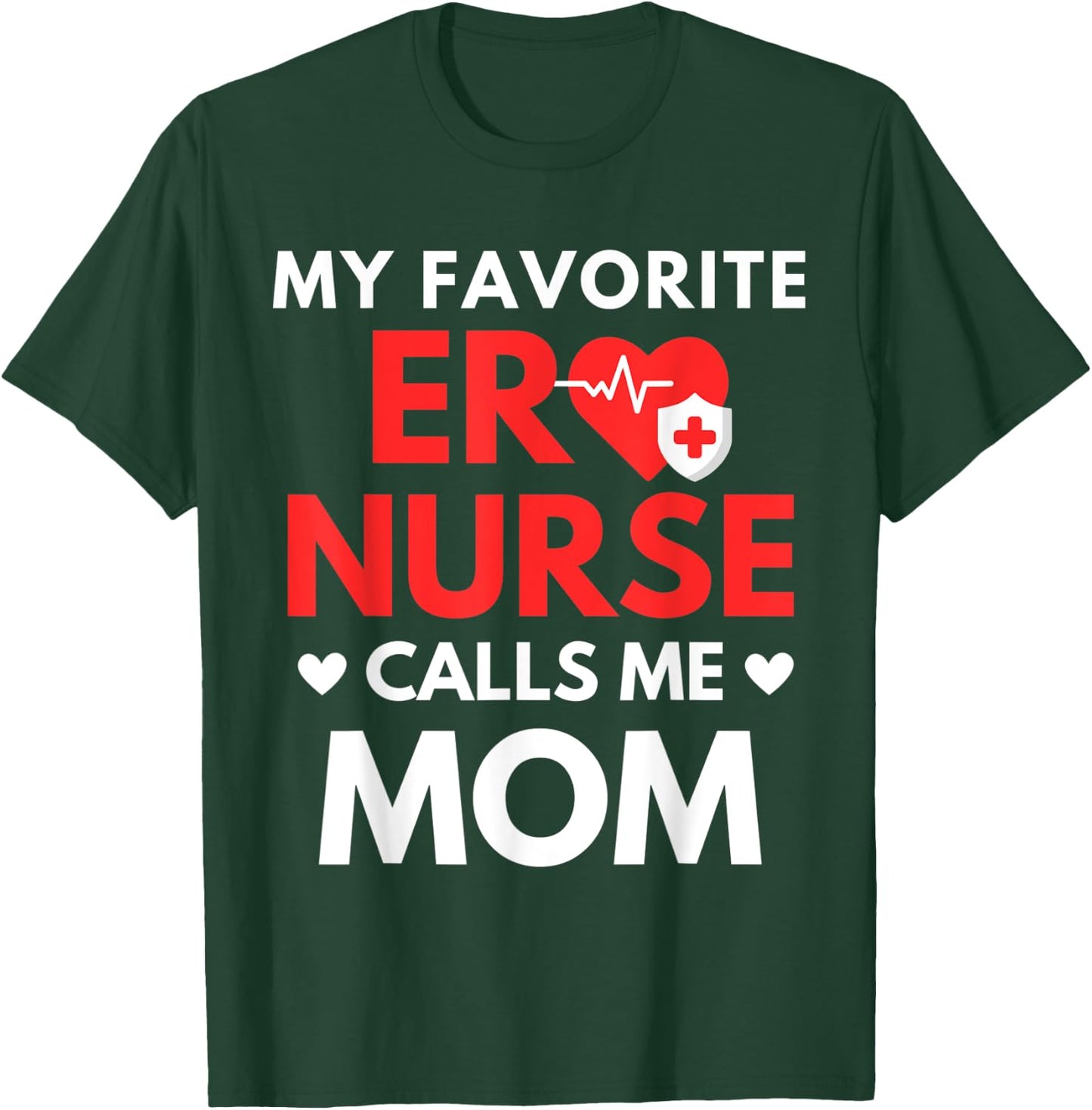 My Favorite ER Nurses Calls Me Mom T-Shirt - T-Shirt | Forest