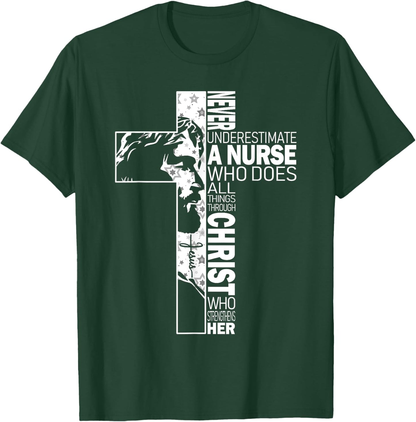 Never Underestimate A Nurse Do All Things Through Christ T-Shirt - T-Shirt | Forest