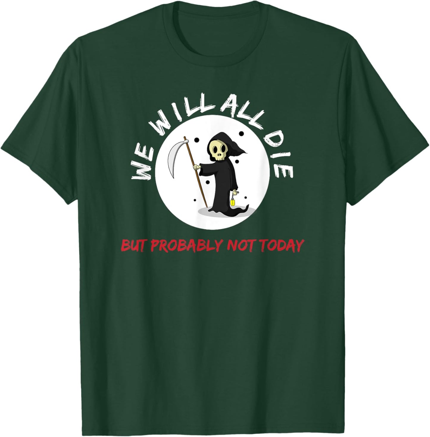 Macabre We Will All Die But Probably Not Today Grim Reaper T-Shirt - T-Shirt | Forest