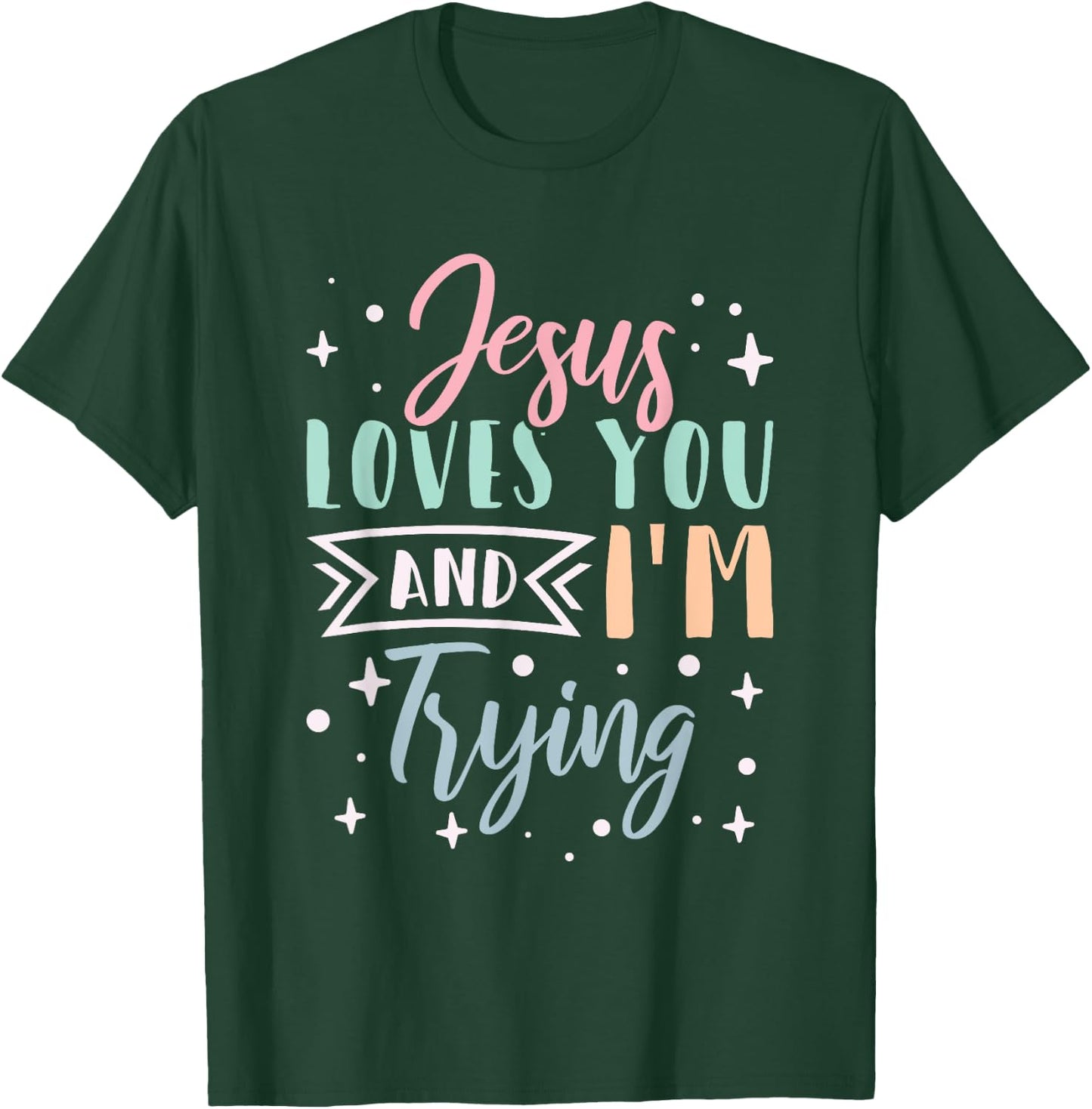 Christian Faith Jesus Loves You and I'm Trying T-Shirt - T-Shirt | Forest