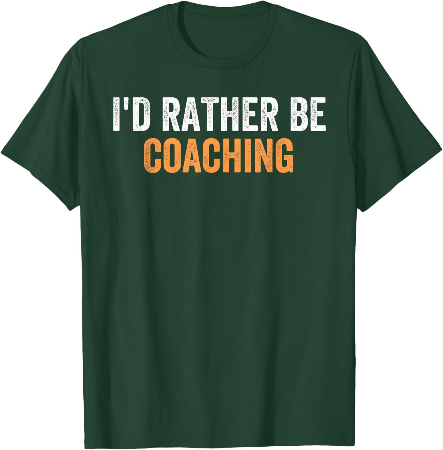 I'd Rather Be Coaching Funny Favorite Activities To Do T-Shirt - T-Shirt | Forest