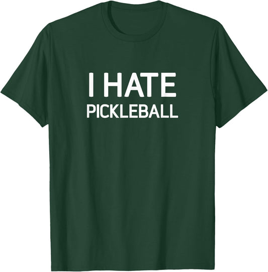 I Hate Pickleball, Funny, Jokes, Sarcastic T-Shirt - T-Shirt | Forest