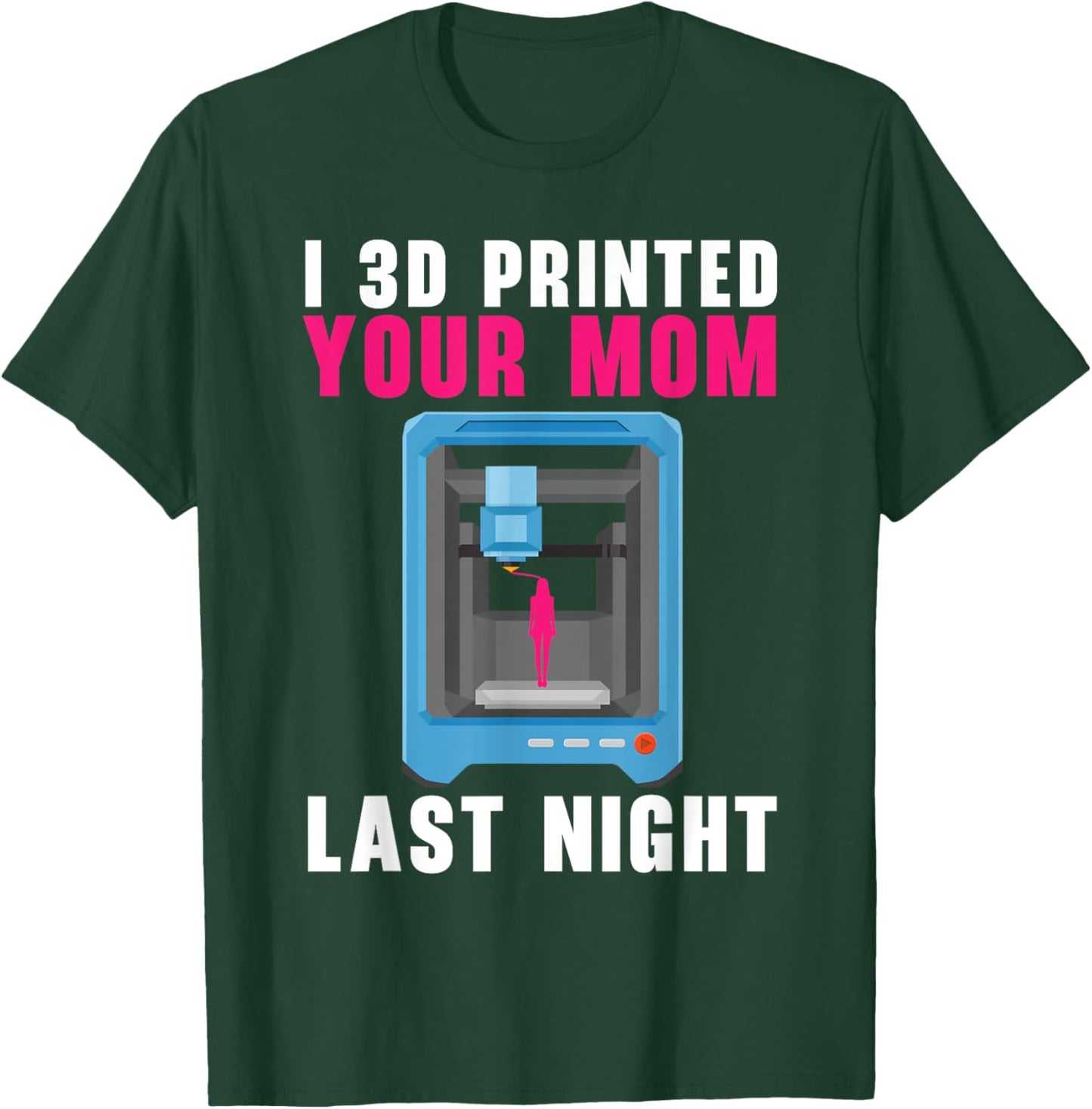 I 3D Printed Your Mom Last Night Machinist 3D Print T-Shirt - T-Shirt | Forest