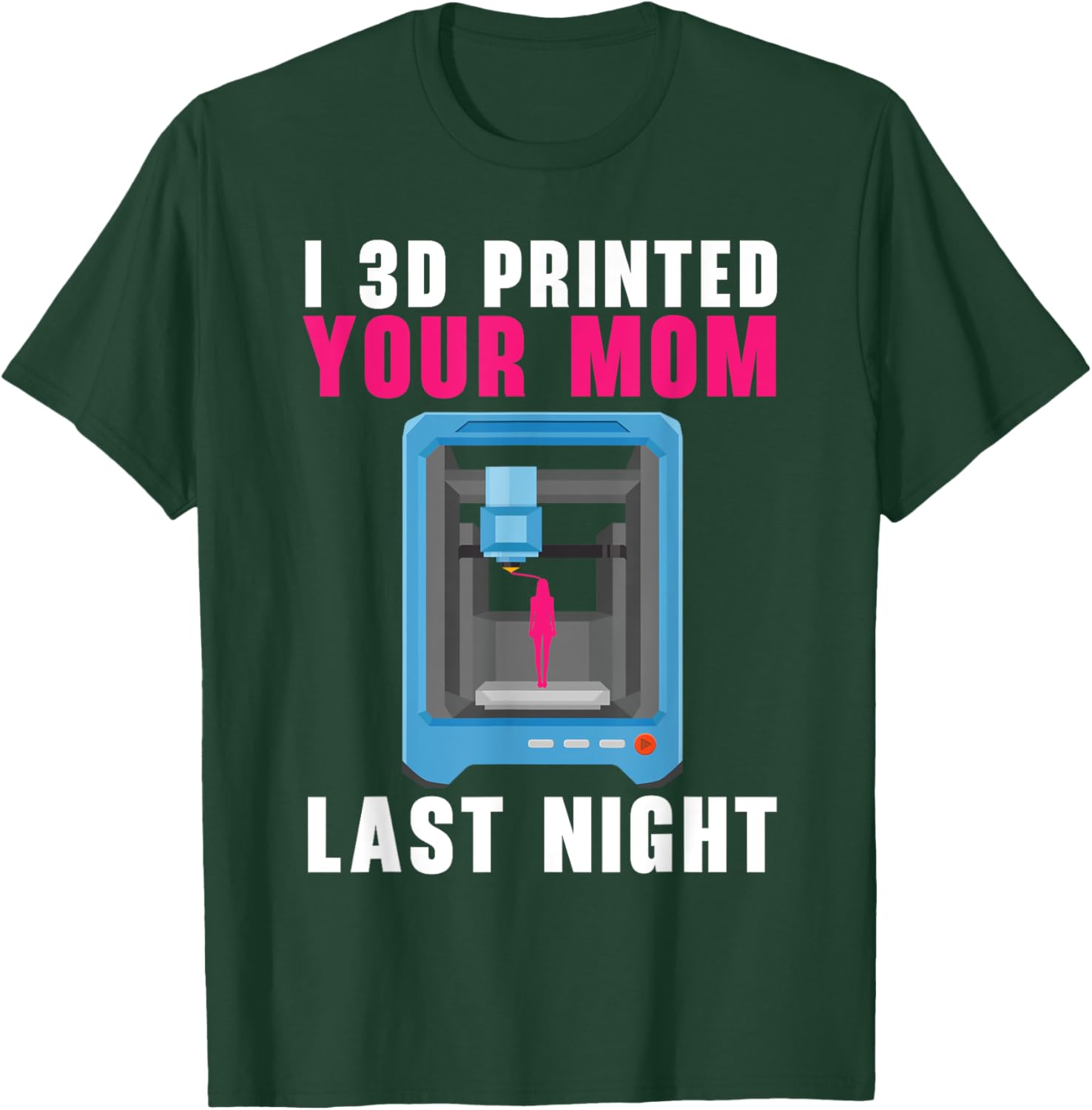 I 3D Printed Your Mom Last Night Machinist 3D Print T-Shirt - T-Shirt | Forest