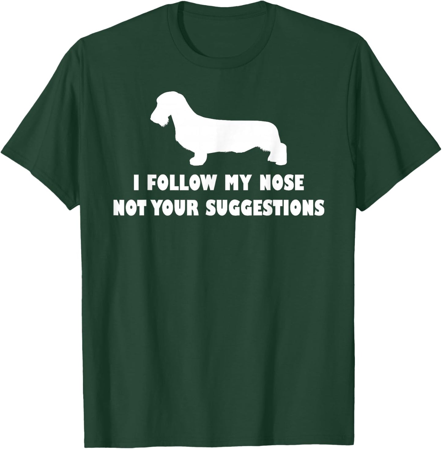 Wirehaired Dachshund i follow my nose not your suggestions T-Shirt - T-Shirt | Forest