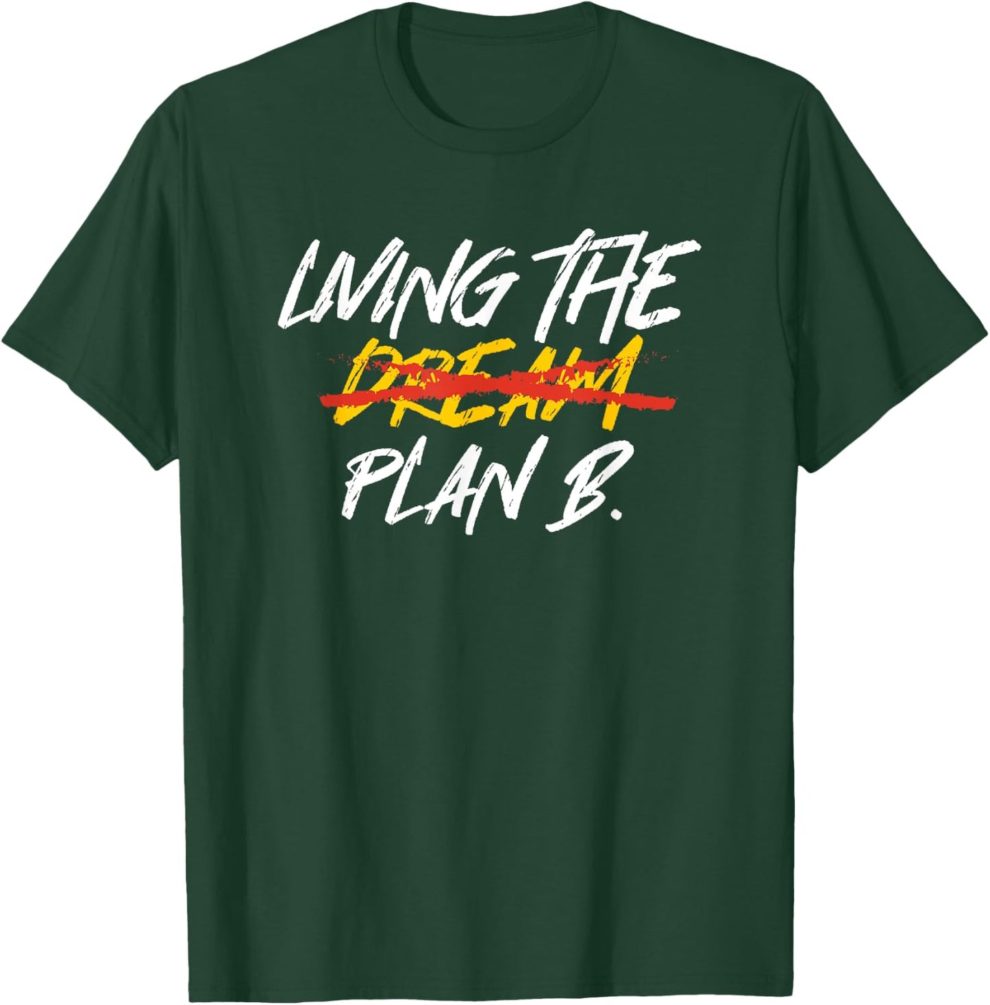 Funny Living Dream Plan B | Motivation | Inspiration T-Shirt - T-Shirt | Forest