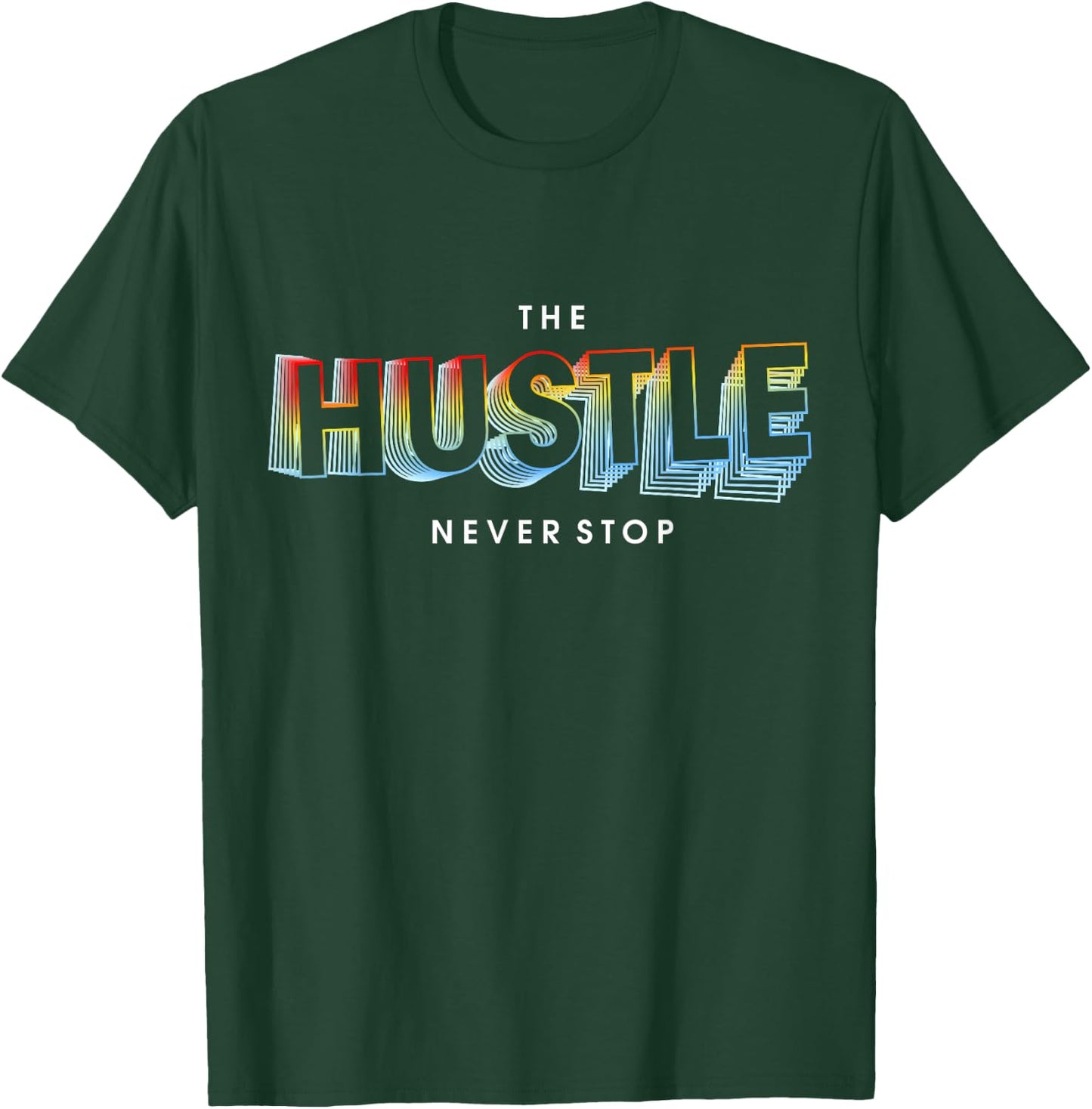 The Hustle Never Stop T-Shirt - T-Shirt | Forest