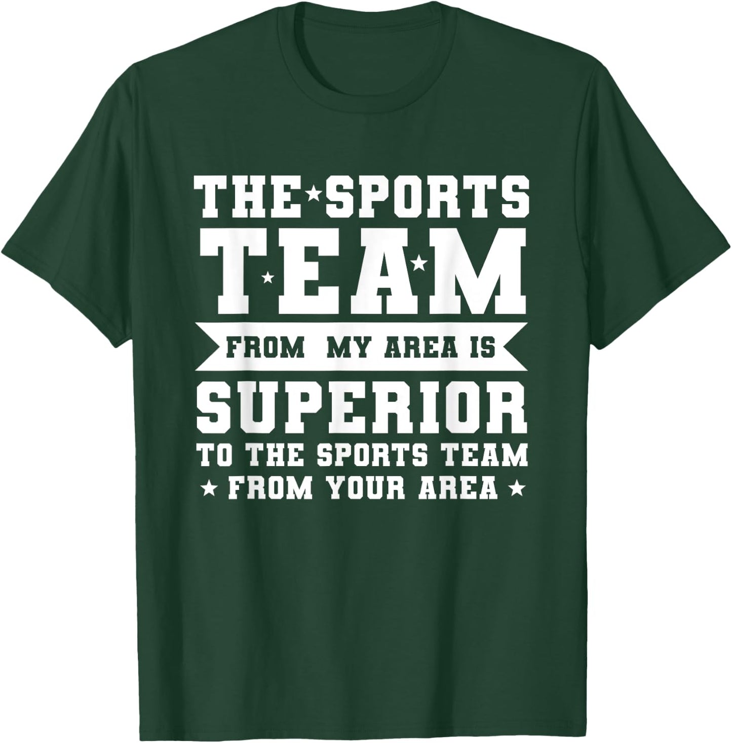 The Sports Team From My Area is Superior Non Sport Fans T-Shirt - T-Shirt | Forest