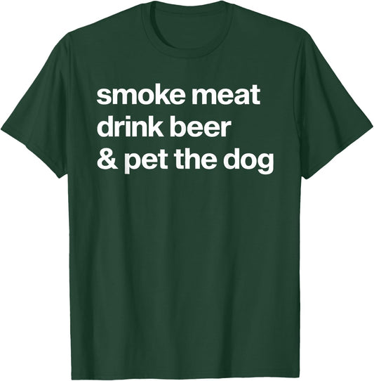 Smoke Meat Drink Beer An Pet The Dog BBQ Barbeque Beer Lover T-Shirt - T-Shirt | Forest