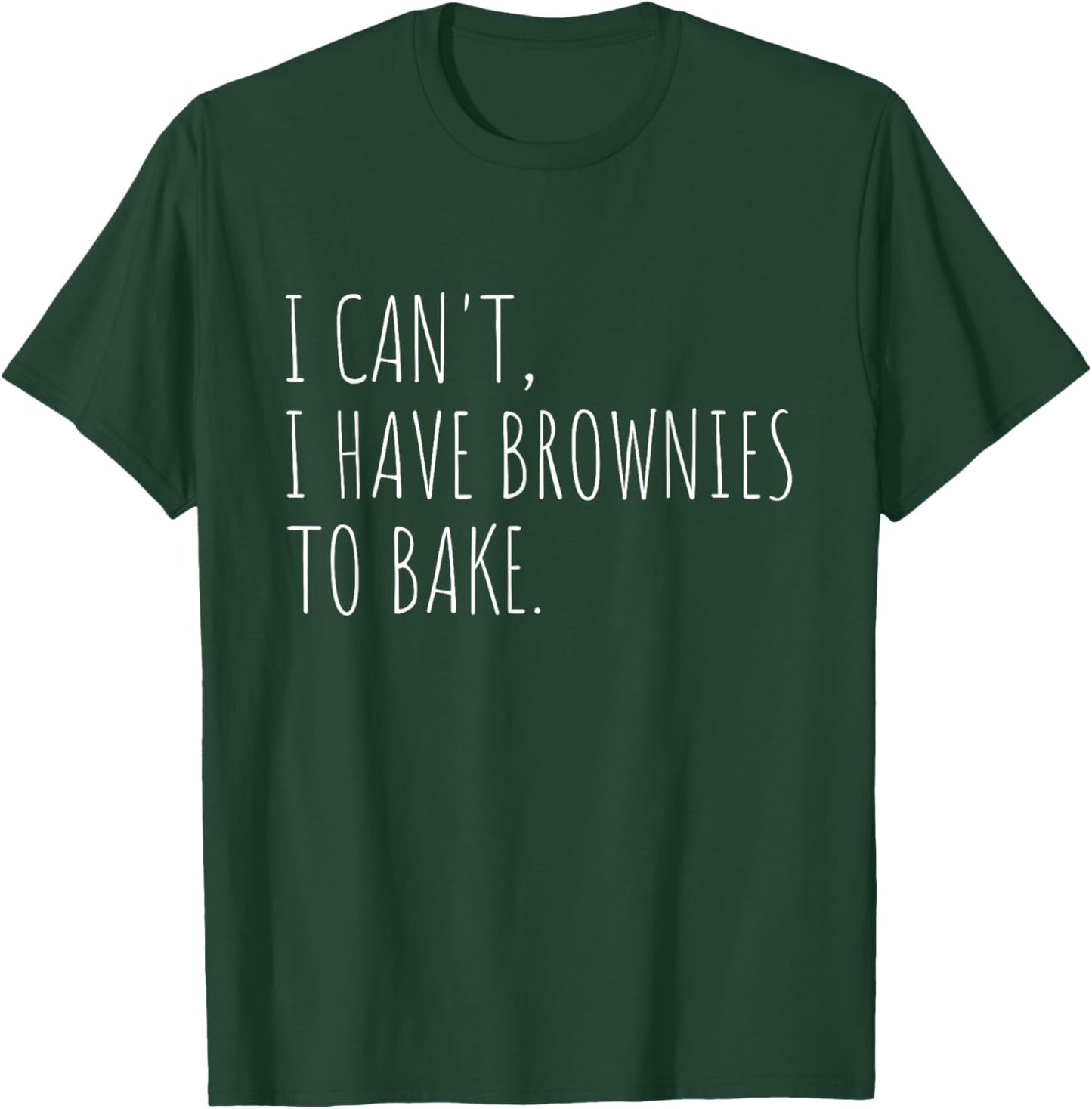 I Can't I Have Brownies To Bake Funny Baking T-Shirt - T-Shirt | Forest