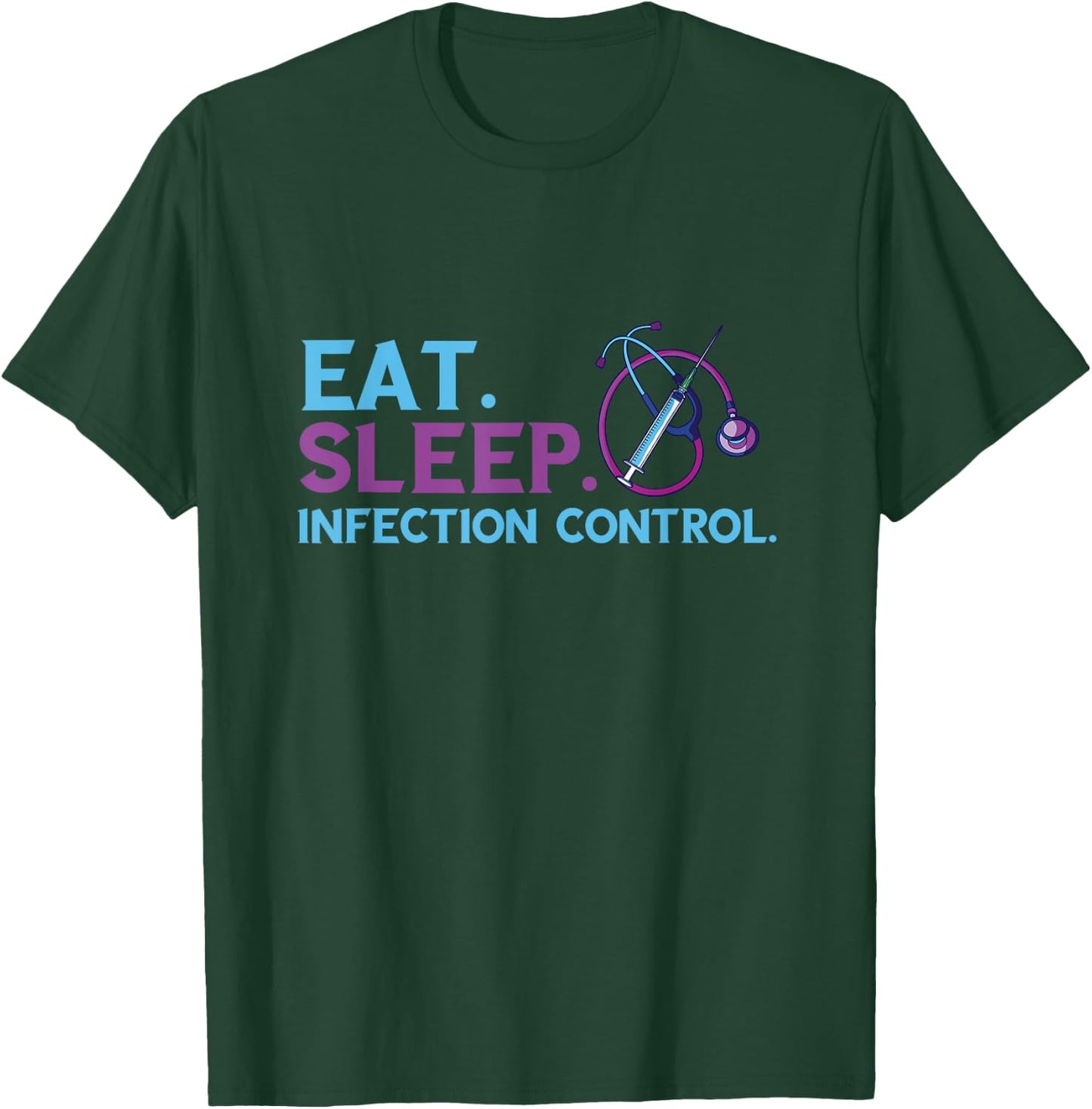 Eat Sleep Infection Control Medical Infection Control Nurse T-Shirt - T-Shirt | Forest