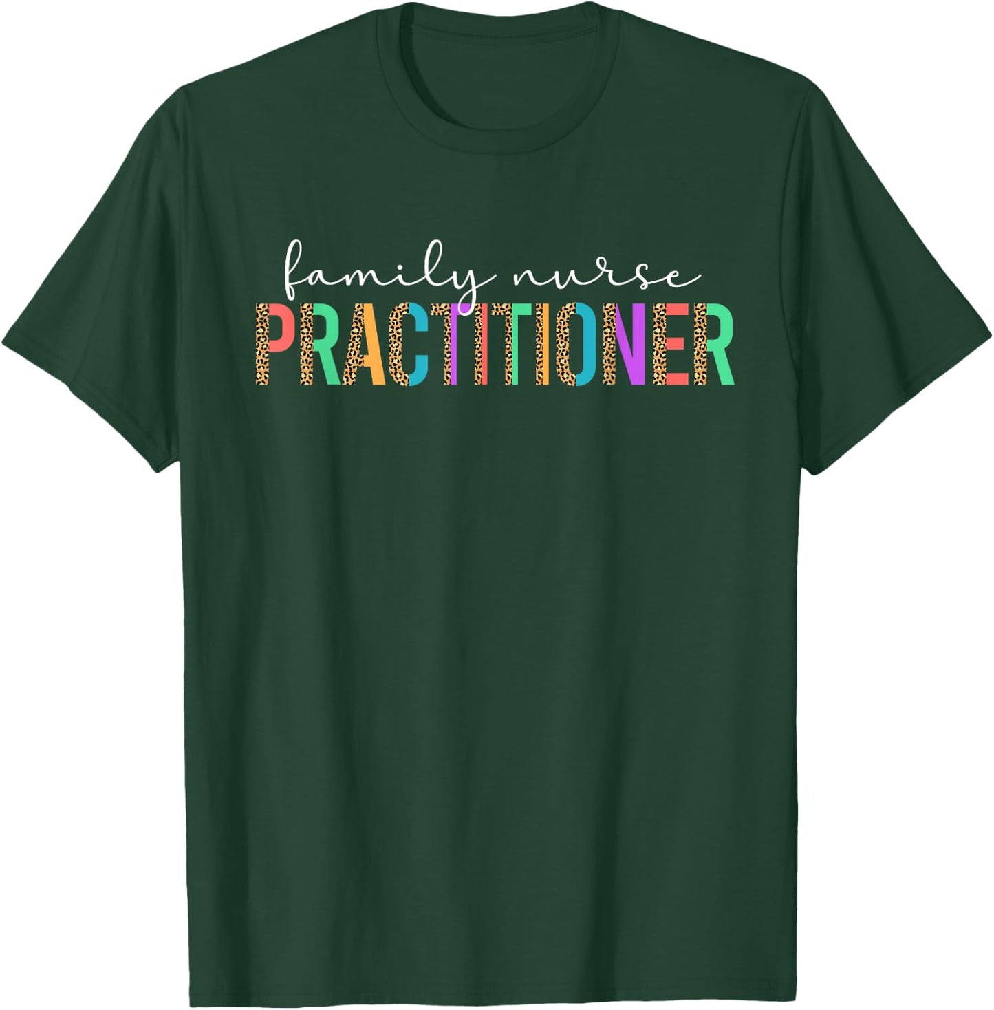 Family Nurse Practitioner Leopard FNP T-Shirt - T-Shirt | Forest