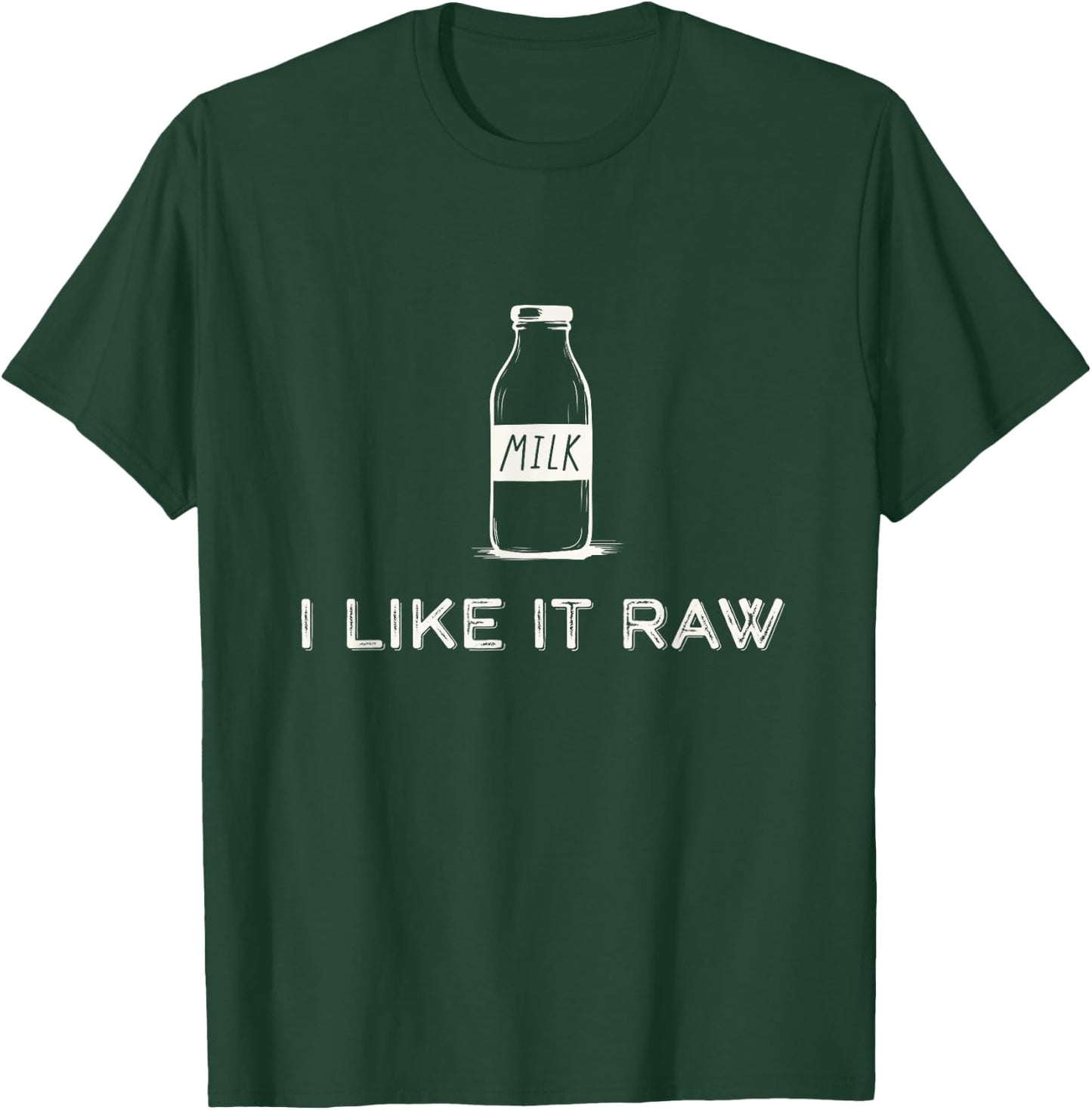 I Like It Raw - Funny Drink Raw Milk Dairy Health Organic T-Shirt - T-Shirt | Forest