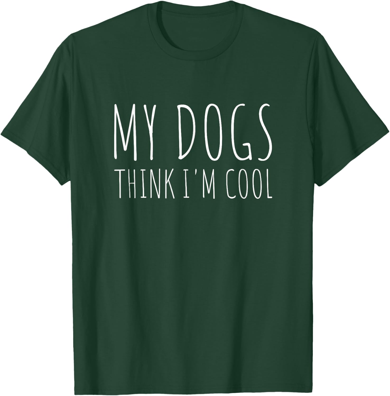 My Dogs Think I'm Cool Funny Dog Lover T-Shirt - T-Shirt | Forest