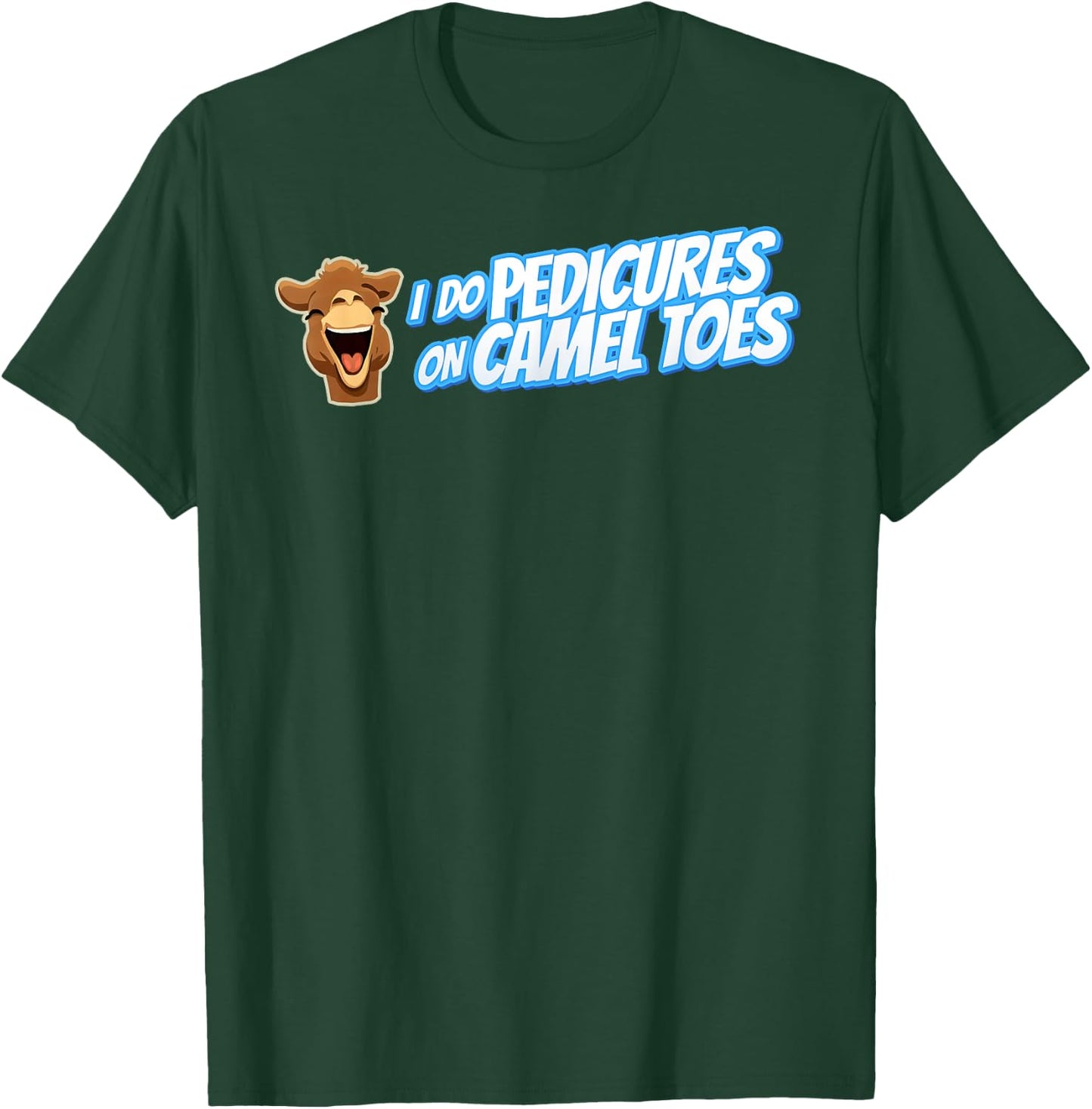 I DO PEDICURES ON CAMEL TOES Inappropriate gift gag T-Shirt - T-Shirt | Forest