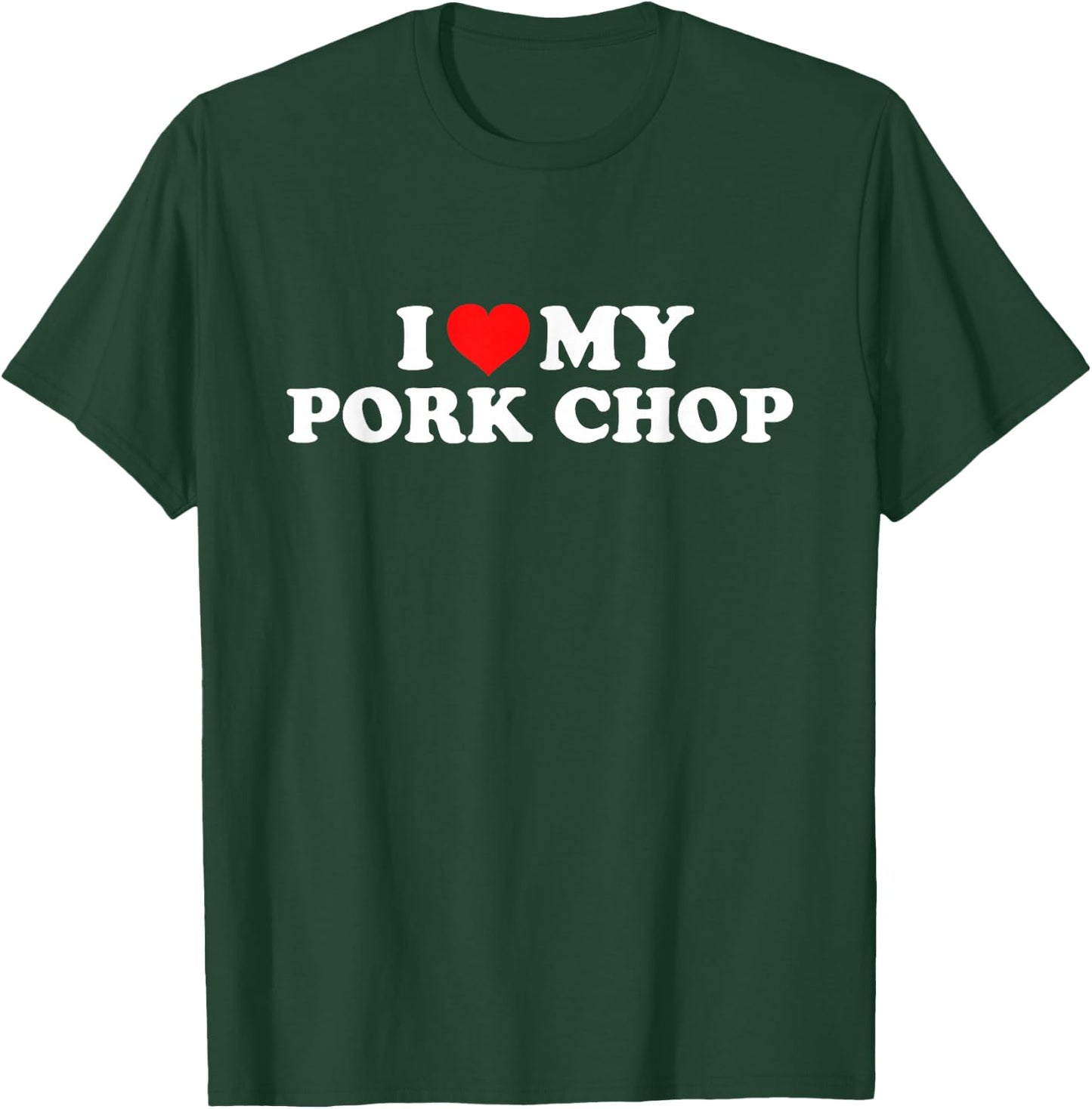 I Love My Pork Chop T-Shirt - T-Shirt | Forest