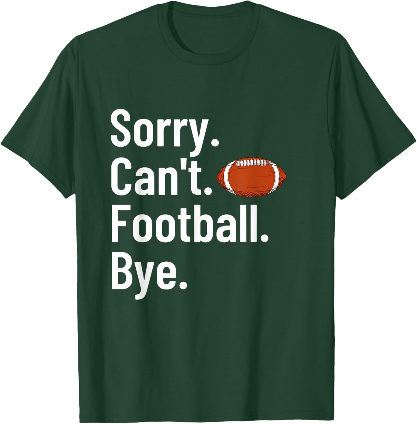 Sorry Can't Football Bye Shirt Funny Football Player T-Shirt - T-Shirt | Forest