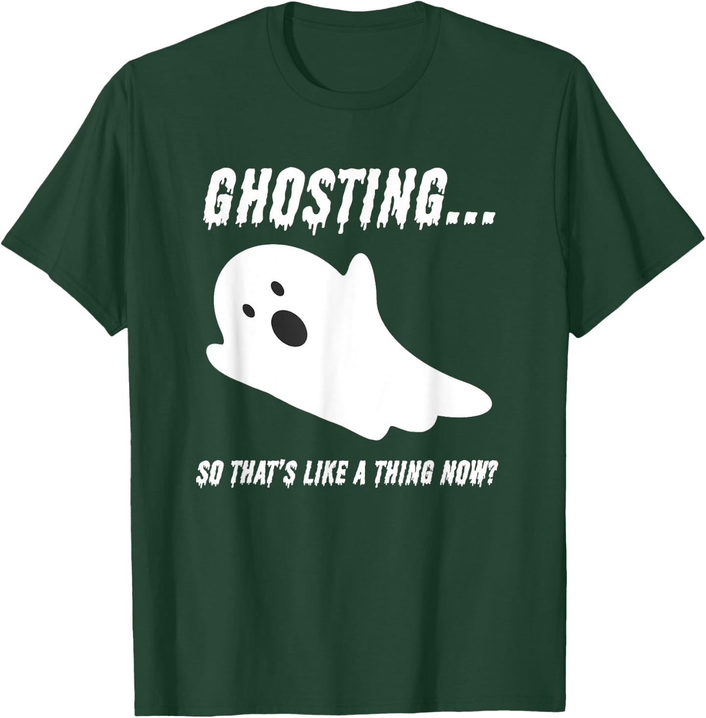 Halloween Day Of The Dead Drippy Ghosting Is A Thing Now T-Shirt - T-Shirt | Forest
