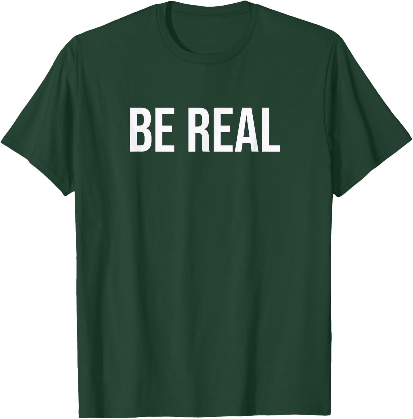 Be Real T-Shirt - T-Shirt | Forest