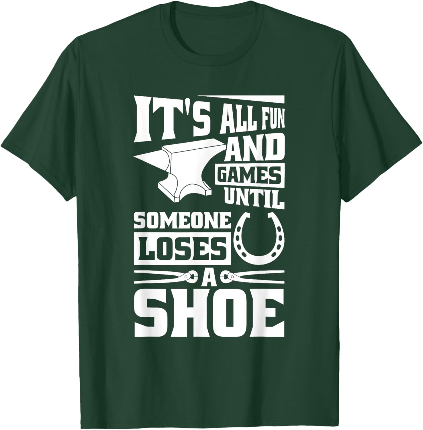 It'S Fun And Games Until Someone Loses A Shoe, Horse Farrier T-Shirt - T-Shirt | Forest