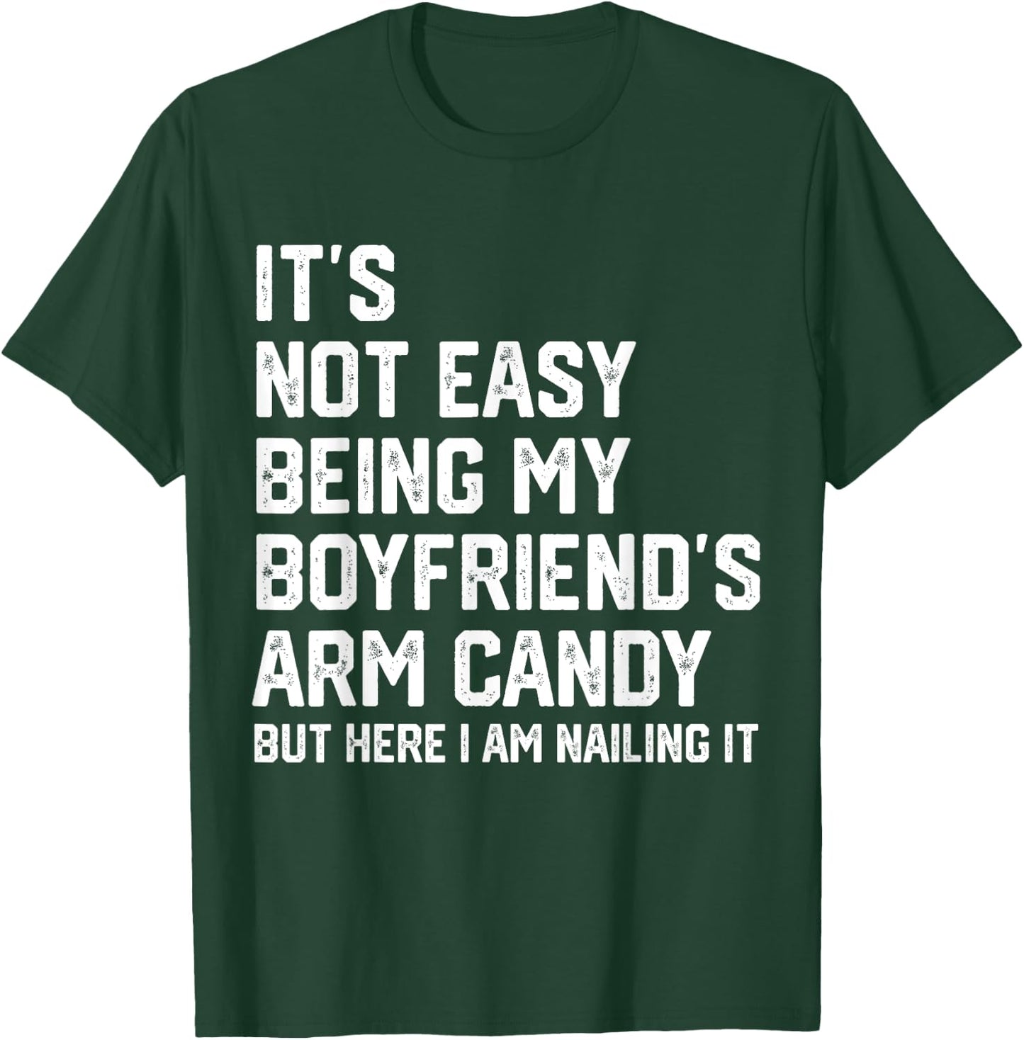 It's Not Easy Being My Boyfriend's ARM Candy But Here I Am T-Shirt - T-Shirt | Forest